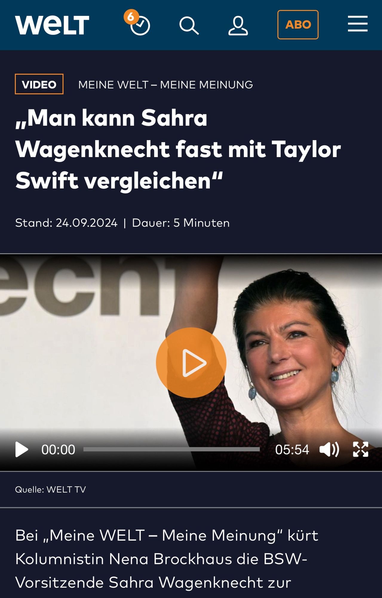 Das Bild zeigt einen Screenshot von der Webseite der WELT, mit einem Video-Beitrag unter dem Titel: „Man kann Sahra Wagenknecht fast mit Taylor Swift vergleichen.“ Der Beitrag wurde am 24.09.2024 veröffentlicht und dauert 5 Minuten. Unter dem Titel ist ein Standbild von Sahra Wagenknecht zu sehen, die lächelnd eine Hand in die Luft hebt. Im unteren Teil des Screenshots wird darauf hingewiesen, dass die Kolumnistin Nena Brockhaus in der Sendung „Meine WELT – Meine Meinung“ Sahra Wagenknecht als neue "Pop-Ikone der Politik" beschreibt.