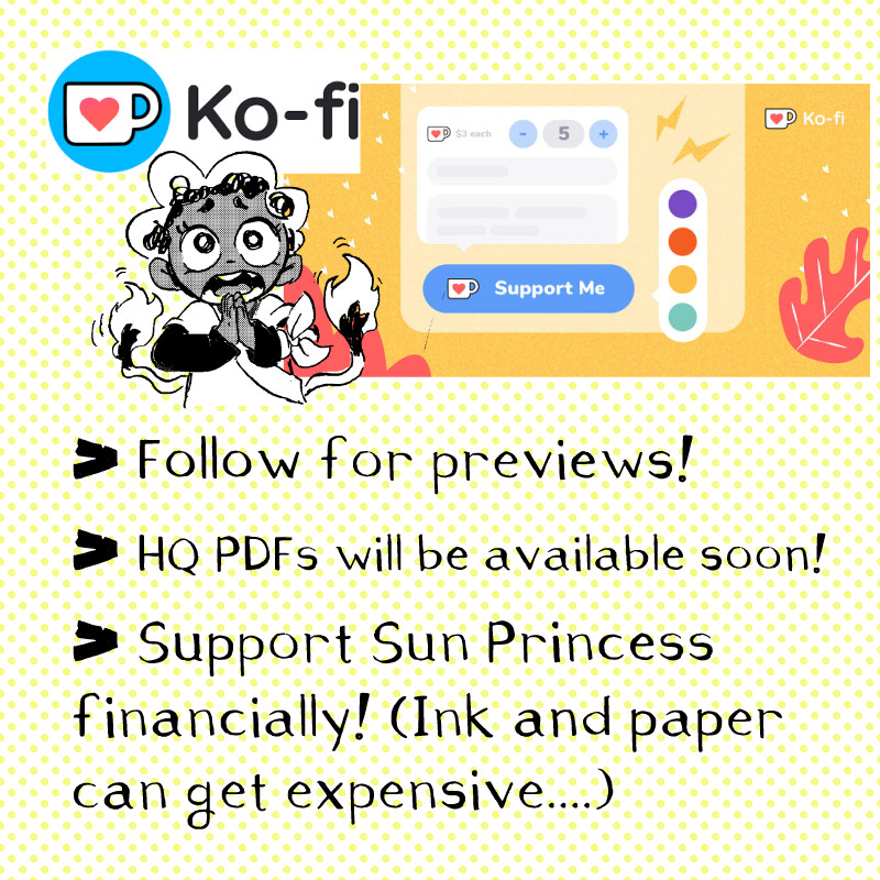 Social media promo image. Features the Ko-FI logo. Black and white image of Zettie begging. "Follow for Previews! HQ PDFs will be available soon! Support Sun Princess financially! (Ink and paper can get expensive...)