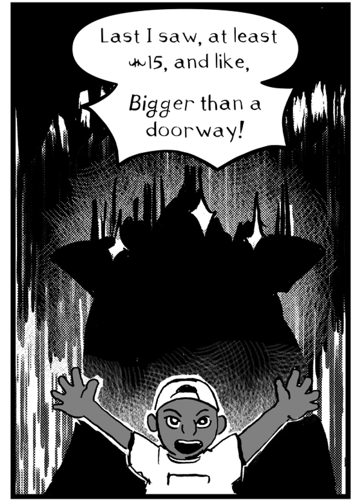 Comic panel of a kid describing the size of a monster in silhouette behind him, "Last I saw, at least $15, and like, Bigger than a doorway!"