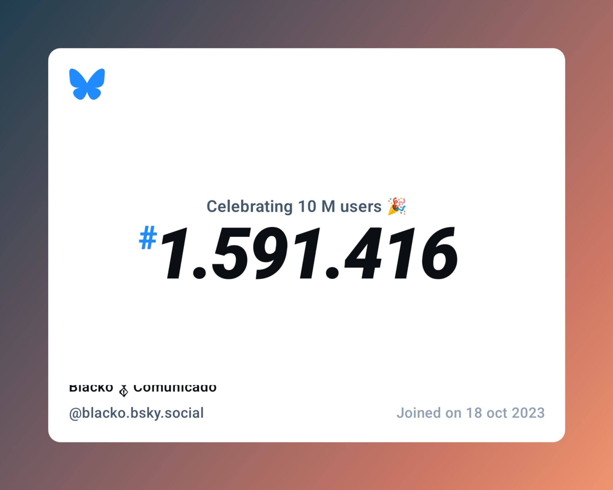 A virtual certificate with text "Celebrating 10M users on Bluesky, #1.591.416, Blacko 𒉭 Comunicado ‪@blacko.bsky.social‬, joined on 18 oct 2023"