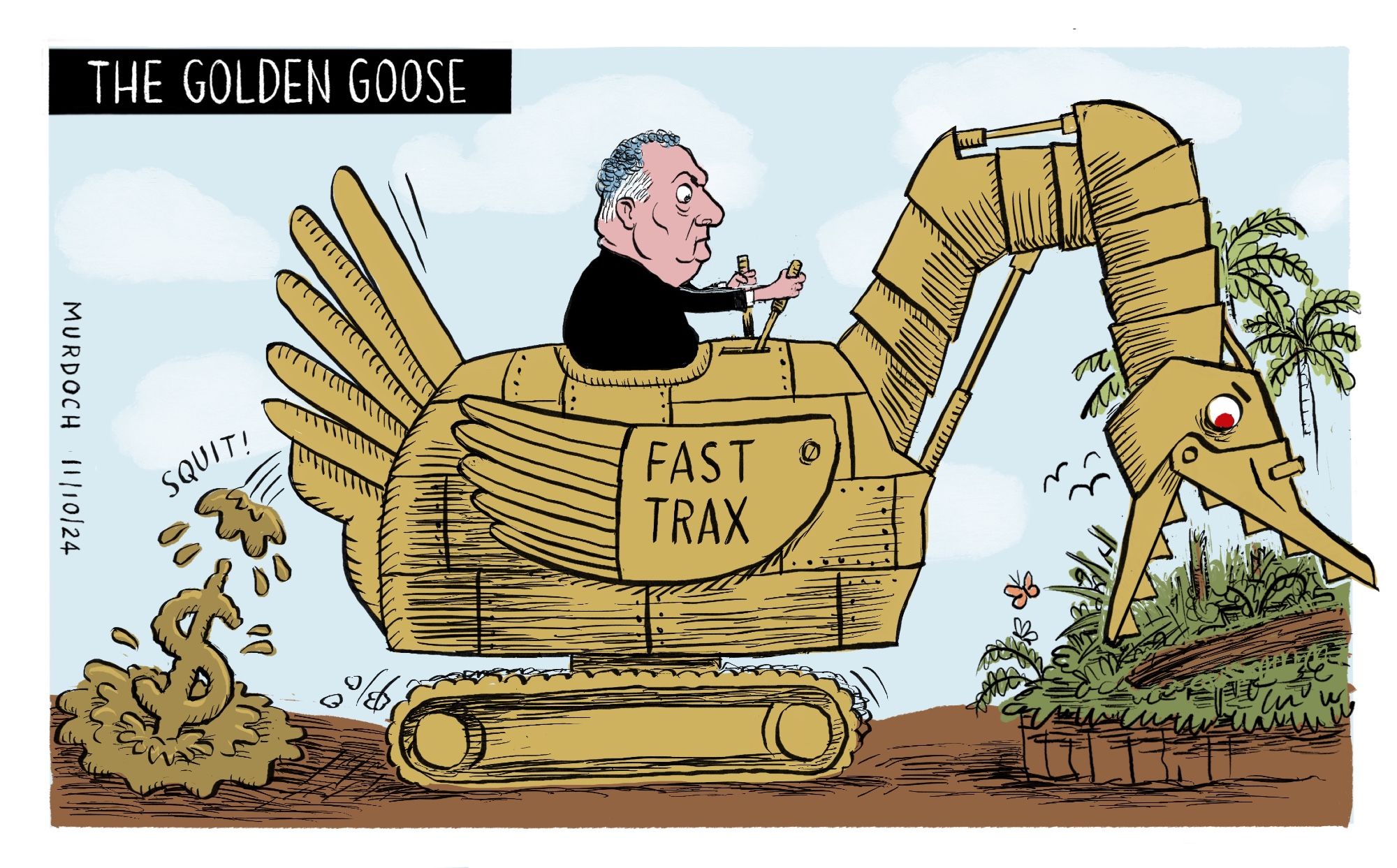 Cartoon. Title: The Golden Goose. Picture of Minister of Resources, and Oceans and Fisheries Shane Jones driving a digger shaped like a goose with Fast Trax written on the wing. The goose digger is excavating a patch of native bush and pooing out a dollar sign.