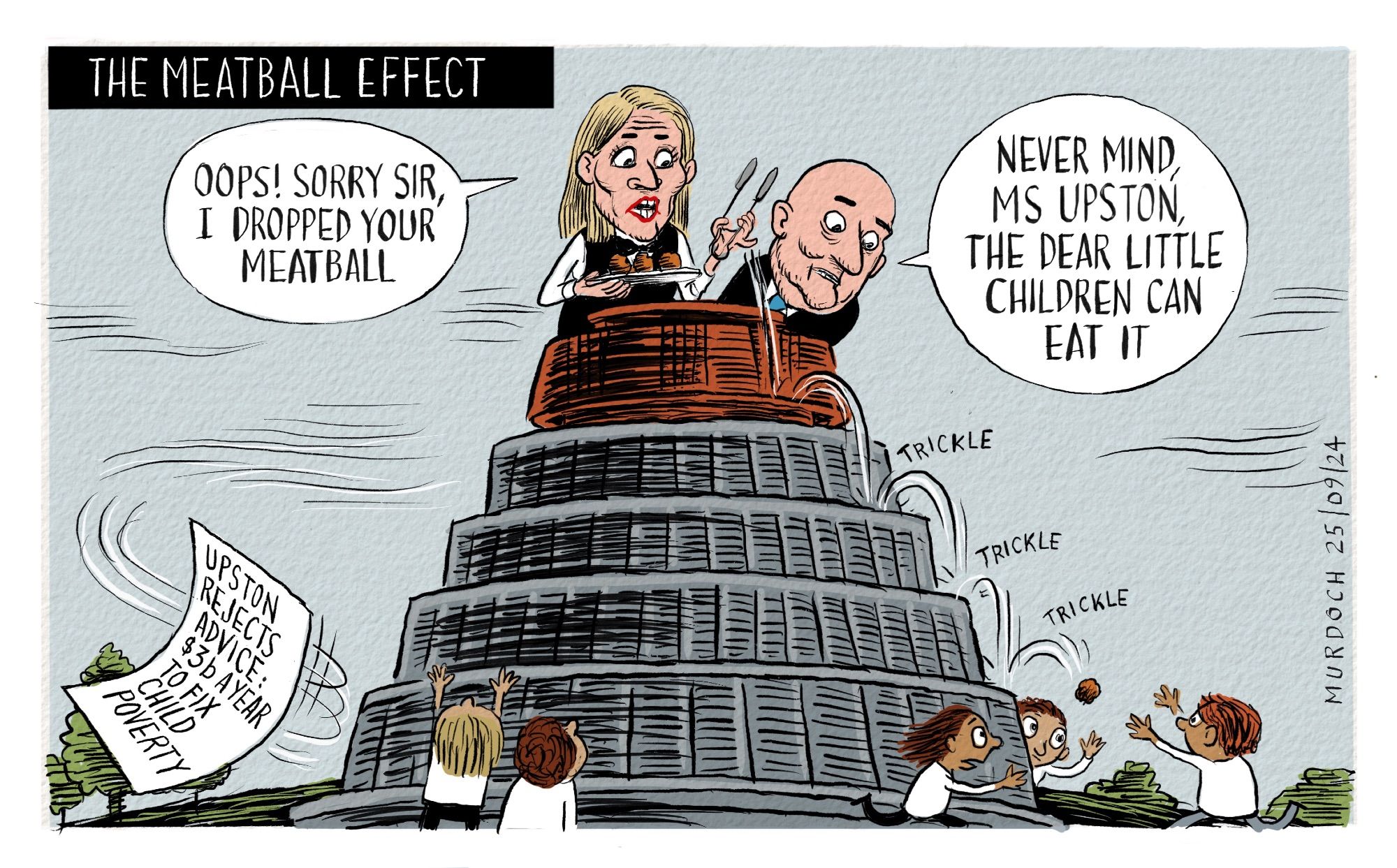 Cartoon. Title: The Meatball Effect. MP Louise Upston on top of the Beehive with PM Luxon, with children around the base. Upston says, “Oops! Sorry sir, I dropped you meatball” and Luxon says, “Never mind, Ms Upston, the dear little children can eat it” A piece of paper says, “Upston rejects advice: $3b a year to fix child poverty”