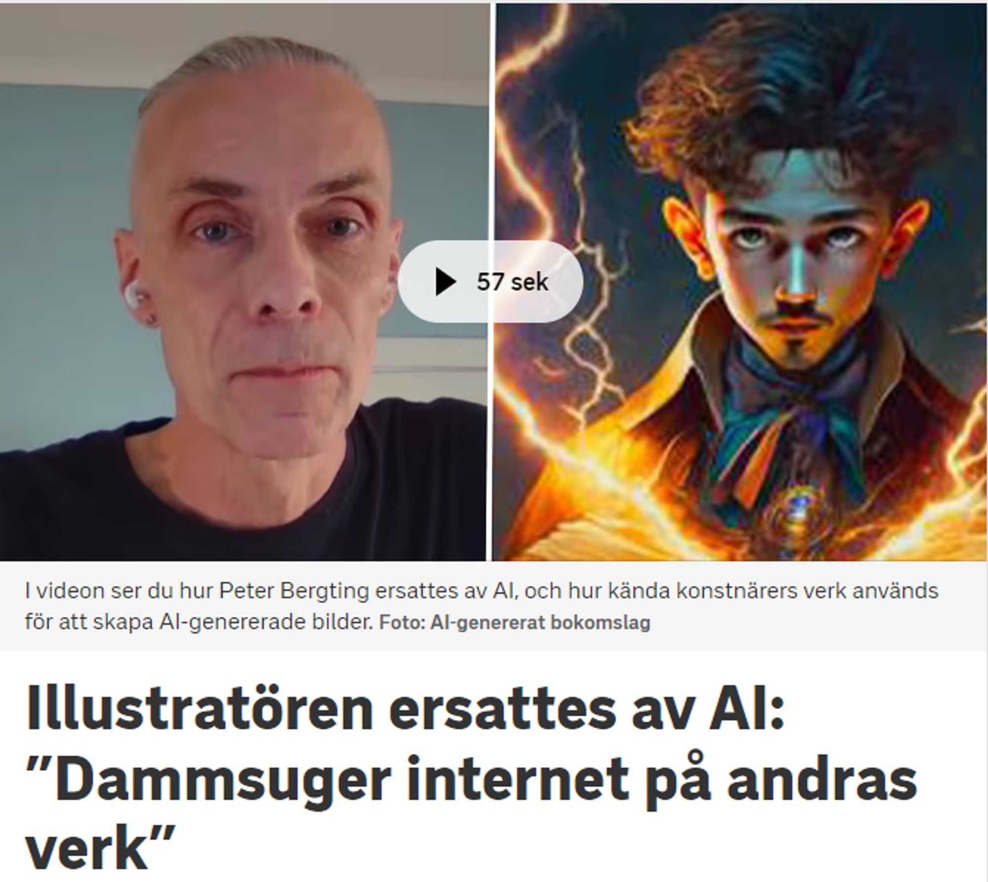 A picture from a Swedish news site, with the text, translated "The illustrator was replaced by AI: 'Vacuums the internet for other people's works' "
A photo of the artist and the AI generated picture is at the top, with the text "In the video you see how Peter Bergting was replaced by AI, and how famous artist's works are used to create AI-generated pictures."