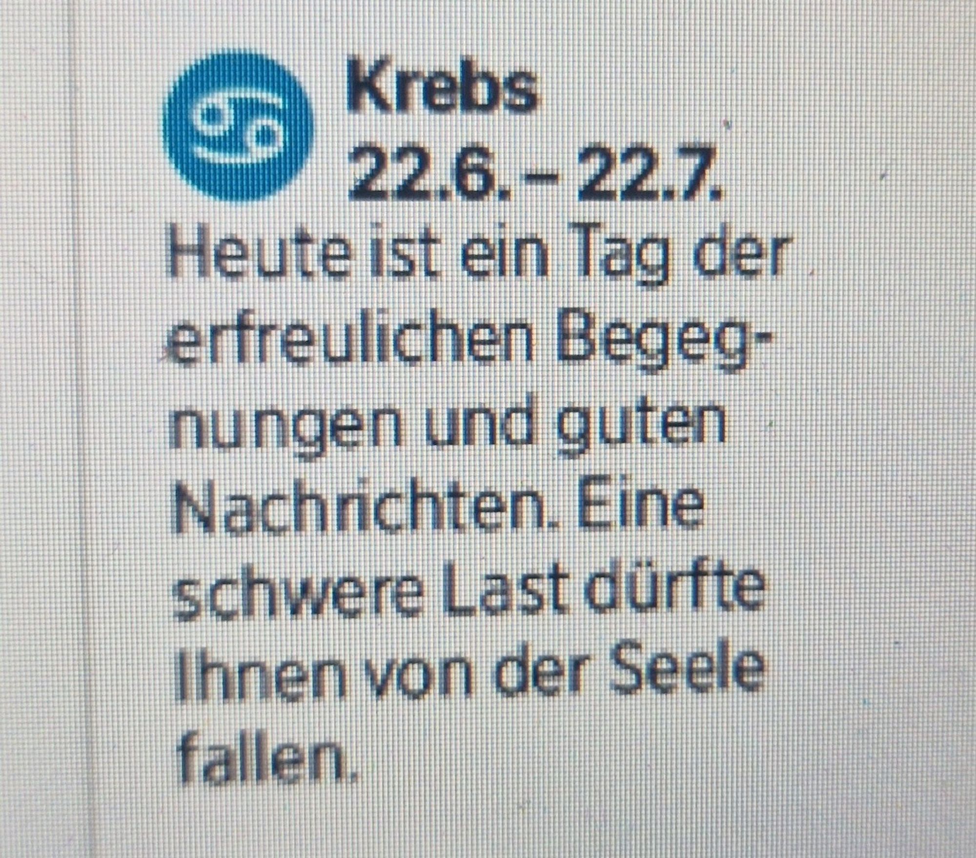 Mein Horoskop (Krebs) für den 02.10.2024

"Heute ist ein Tag der erfreulichen Begegnungen und guten Nachrichten. Eine schwere Last dürfte Ihnen von der Seele fallen."

Quelle: E Paper