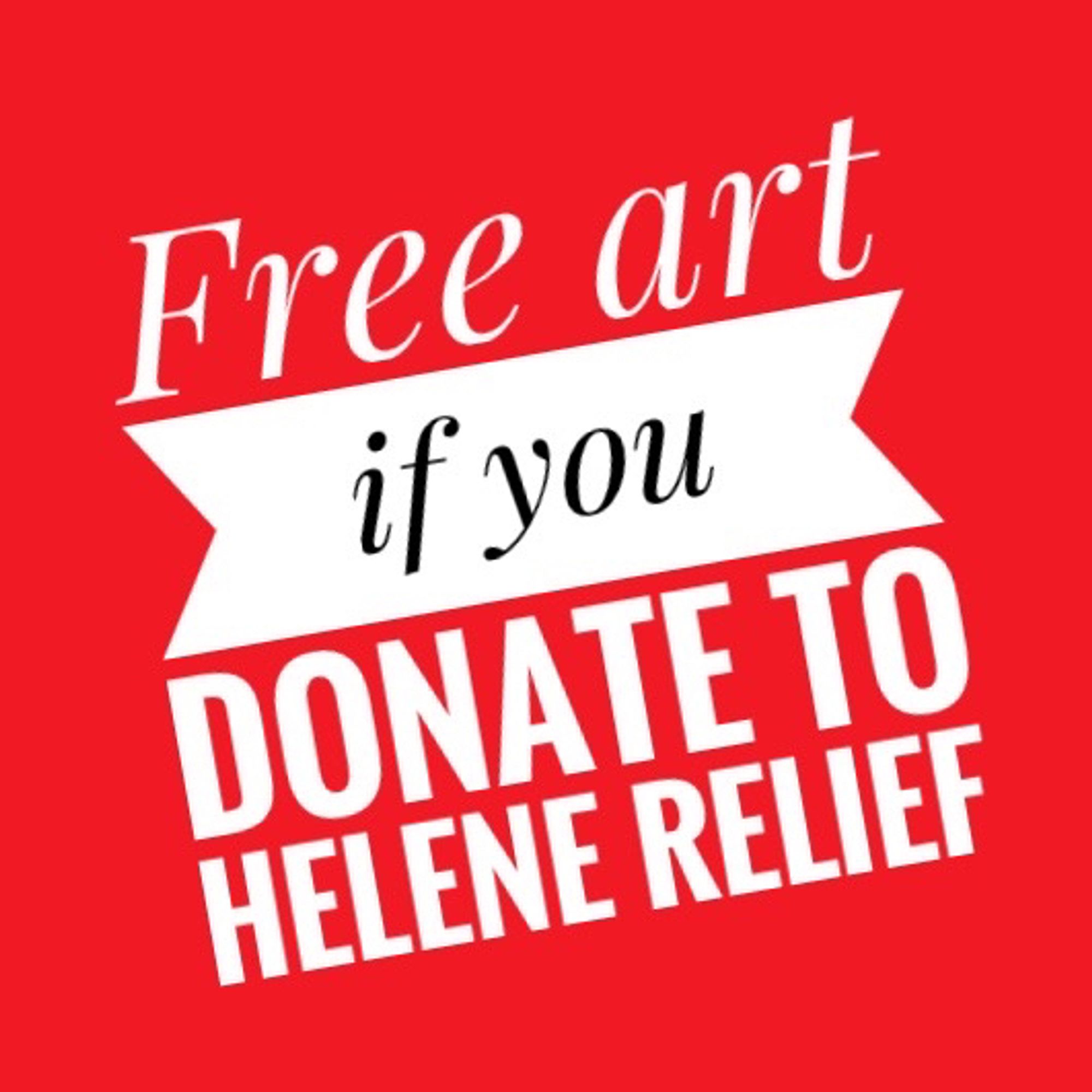 white text on a red background that says “free art if you donate to helene relief”