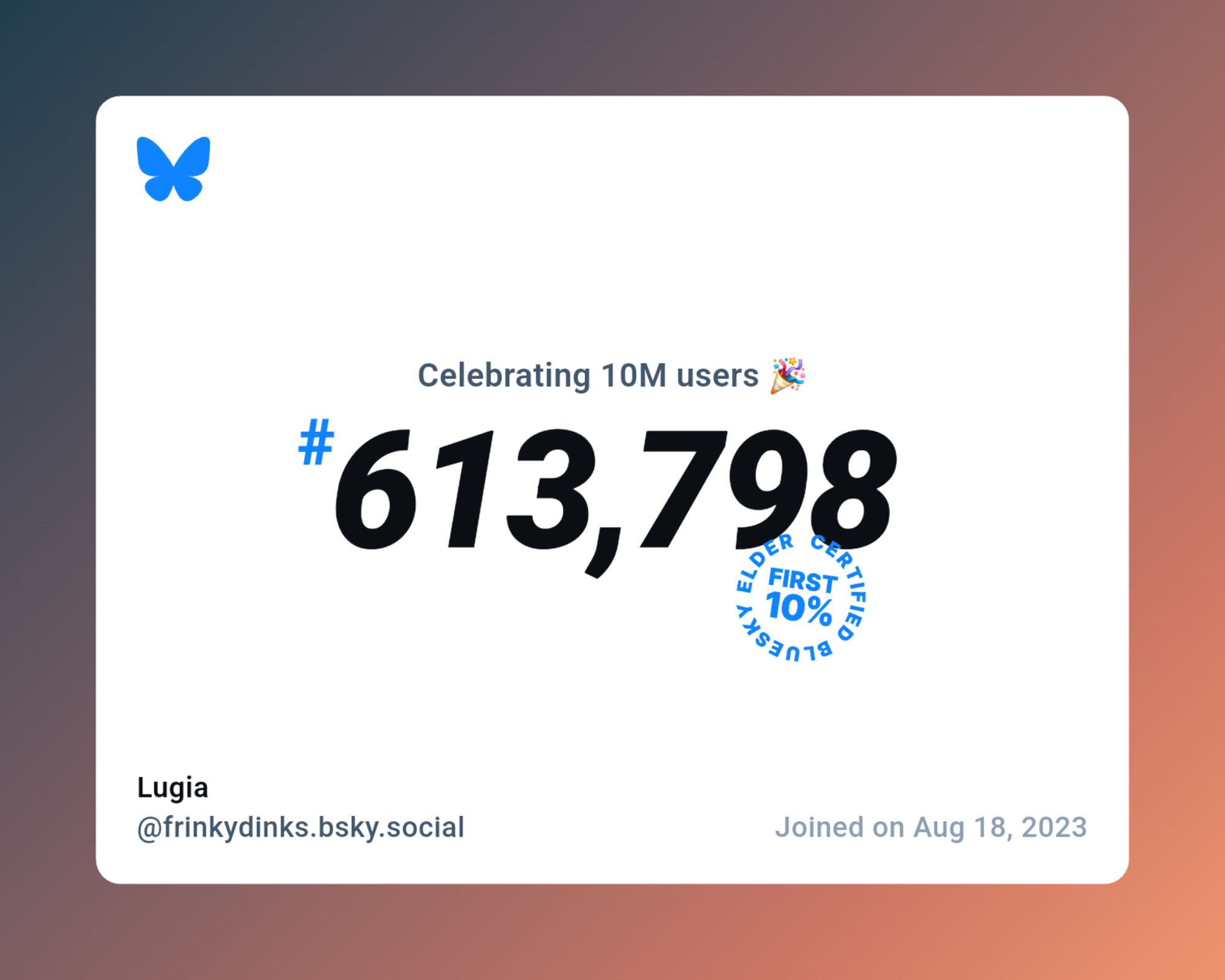 A virtual certificate with text "Celebrating 10M users on Bluesky, #613,798, Lugia ‪@frinkydinks.bsky.social‬, joined on Aug 18, 2023"