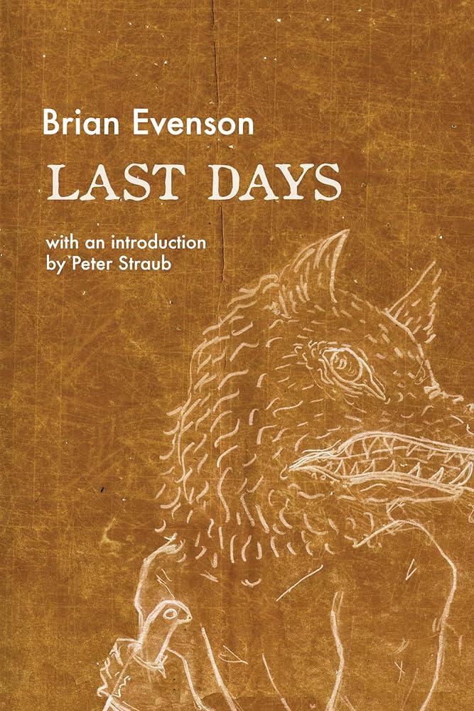 Brian Evenson
LAST DAYS
with an introduction by Peter Straub