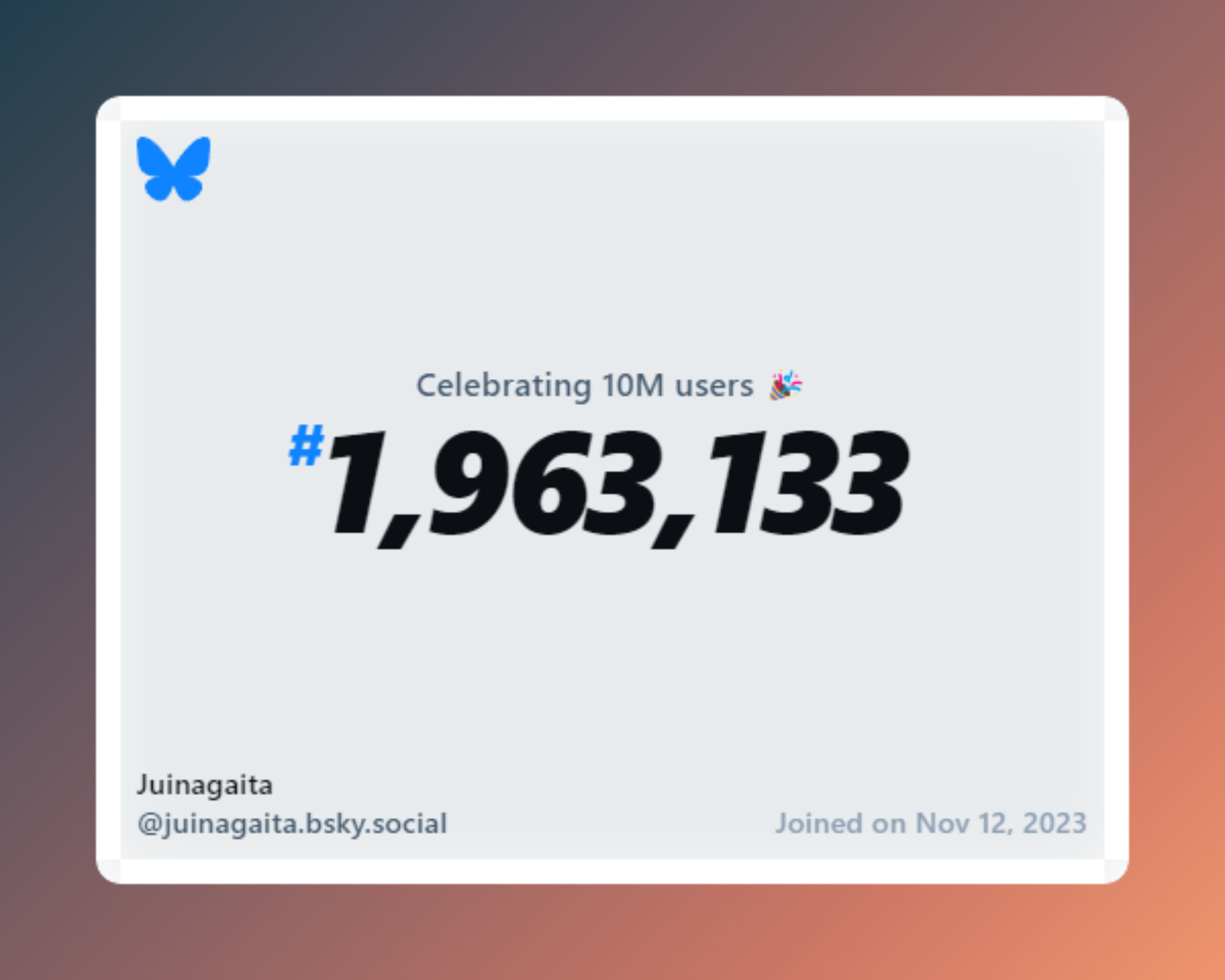 A virtual certificate with text "Celebrating 10M users on Bluesky, #1,963,133, Juinagaita ‪@juinagaita.bsky.social‬, joined on Nov 12, 2023"