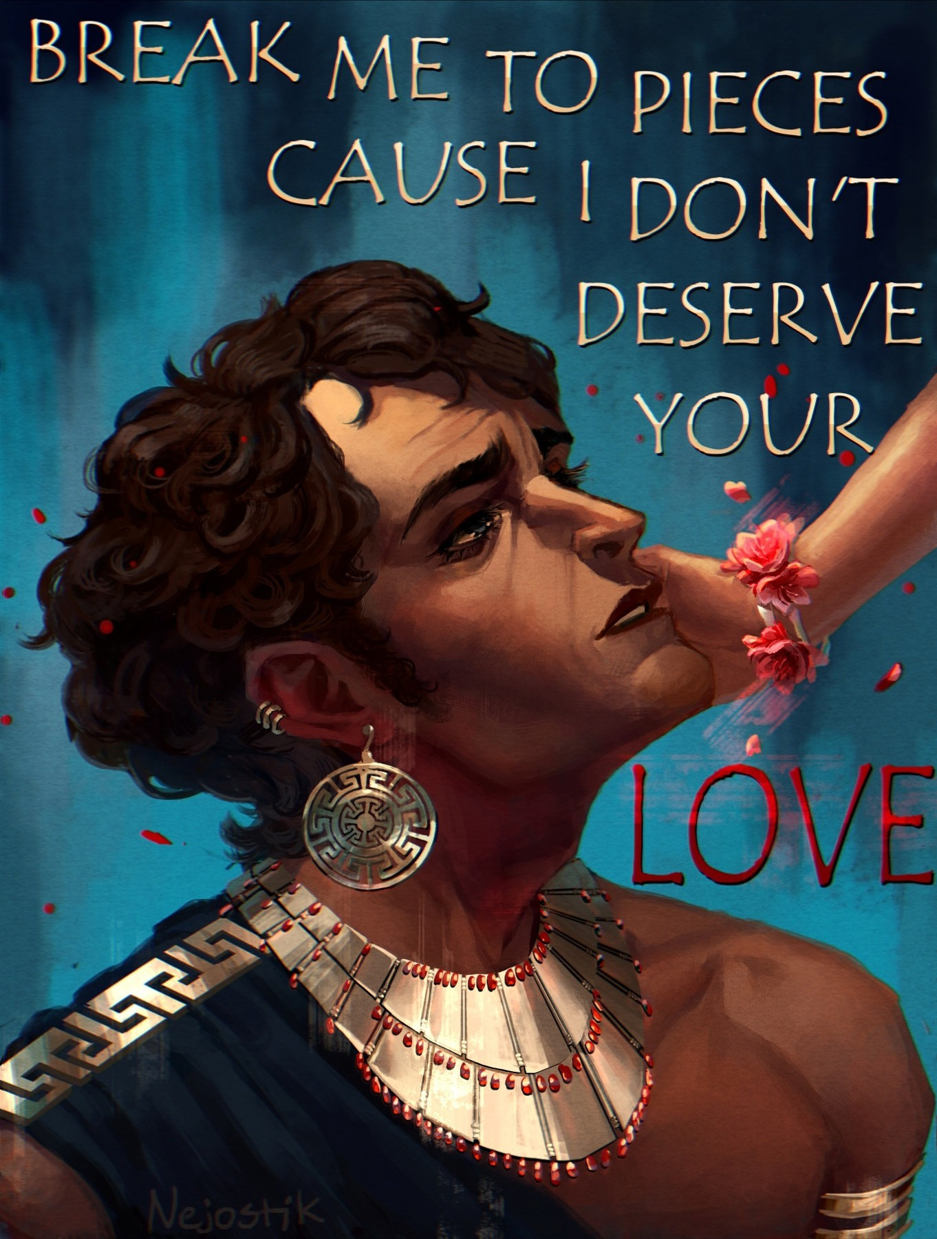 Hades, looking up to Persephone, her hand on his face. He says "Break me to pieces cause I don't deserve you love" and the word "Love" is written in red. The picture is rendered in semi-realistic, very detailed way