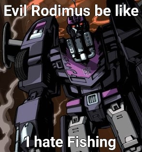 A menacing looking SG Rodimus with the text "Evil Rodimus be like I have fish"