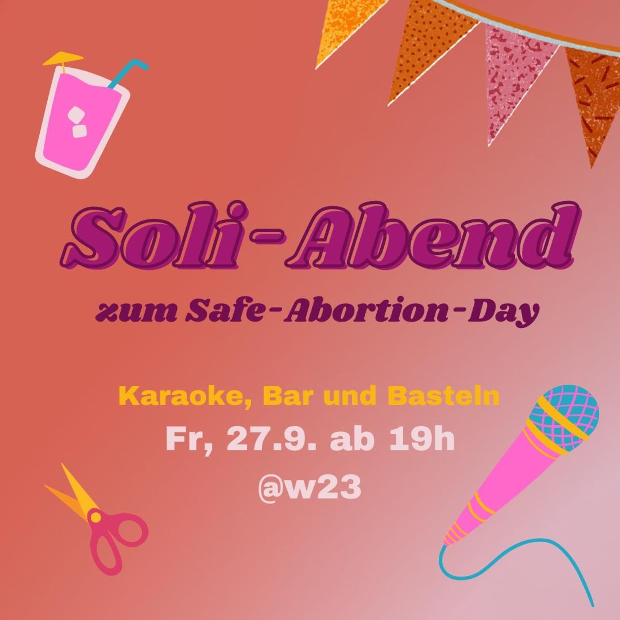 Bunter Flyer mit Mikrofon, Schere, Cocktailglas und Girlande. 
Text Soli-Abend zum Safe-Abortion-Day

Karaoke, bar und Basteln
Fr, 27.9. ab 19h
@w23