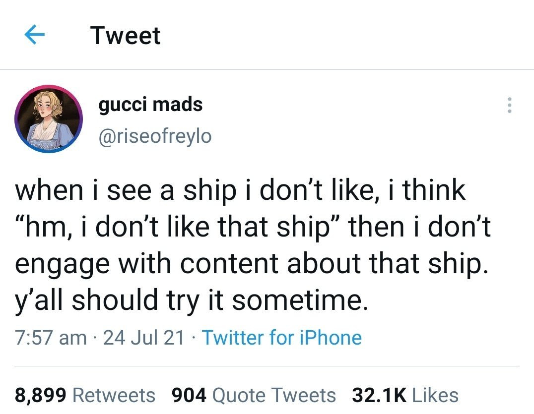 Tweet by @riseofreylo: "when i see a ship i don't like, i think 'hm, i don't like that ship' then i don't engage with content about that ship. y'all should try it sometime."