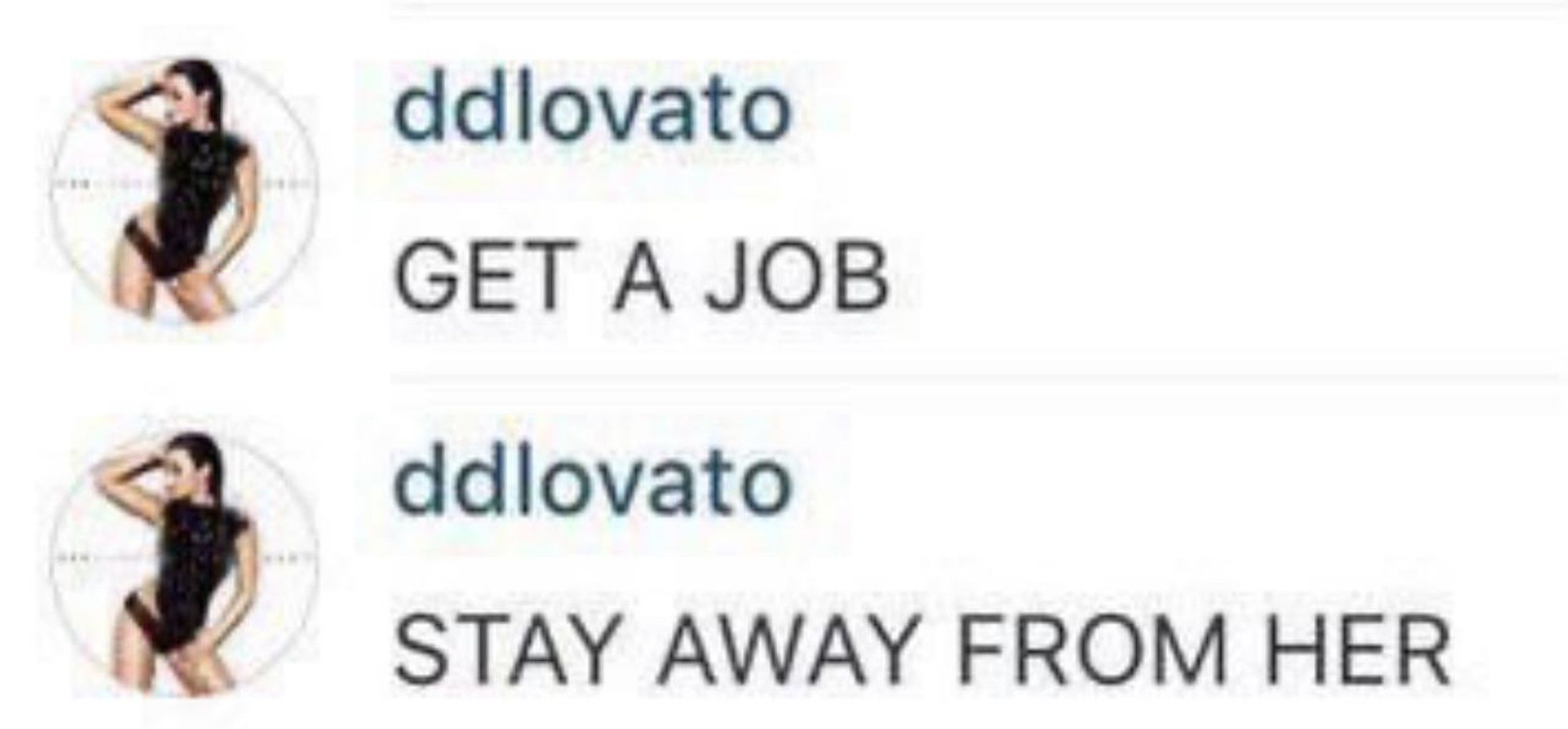 Demi Lovato Instagram comments: "GET A JOB! STAY AWAY FROM HER!"