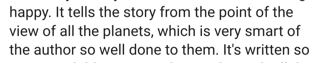 It tells the story from the point of the view of all the planets, which is very smart of the author so well done to them.