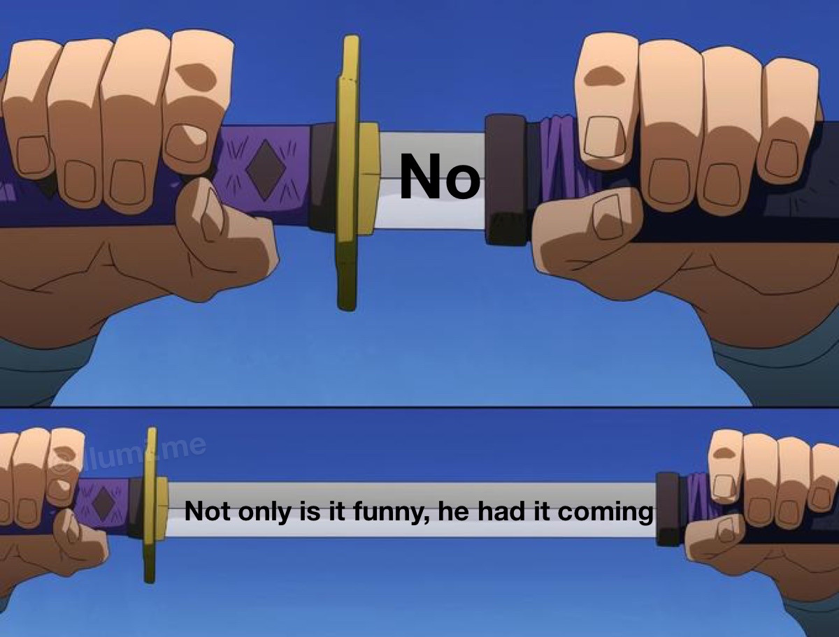 A sword that appears to say no but when further revealed says not only is it funny he had it coming