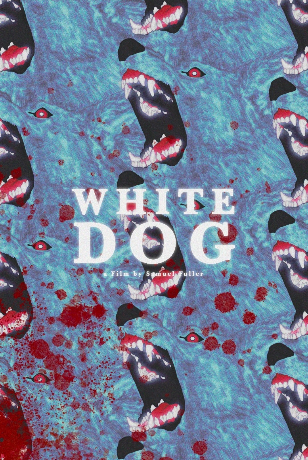 an alternative poster for the 1982 movie WHITE DOG that consists a pattern of a dog barking aggressively, showing off his teeth, with blood splattered on top. "WHITE DOG a film by samuel fuller" is plastered on the center in glowy white font, the dog pattern consists of black, blue, greyish-purple, white and red colors, while the splattered blood is in red