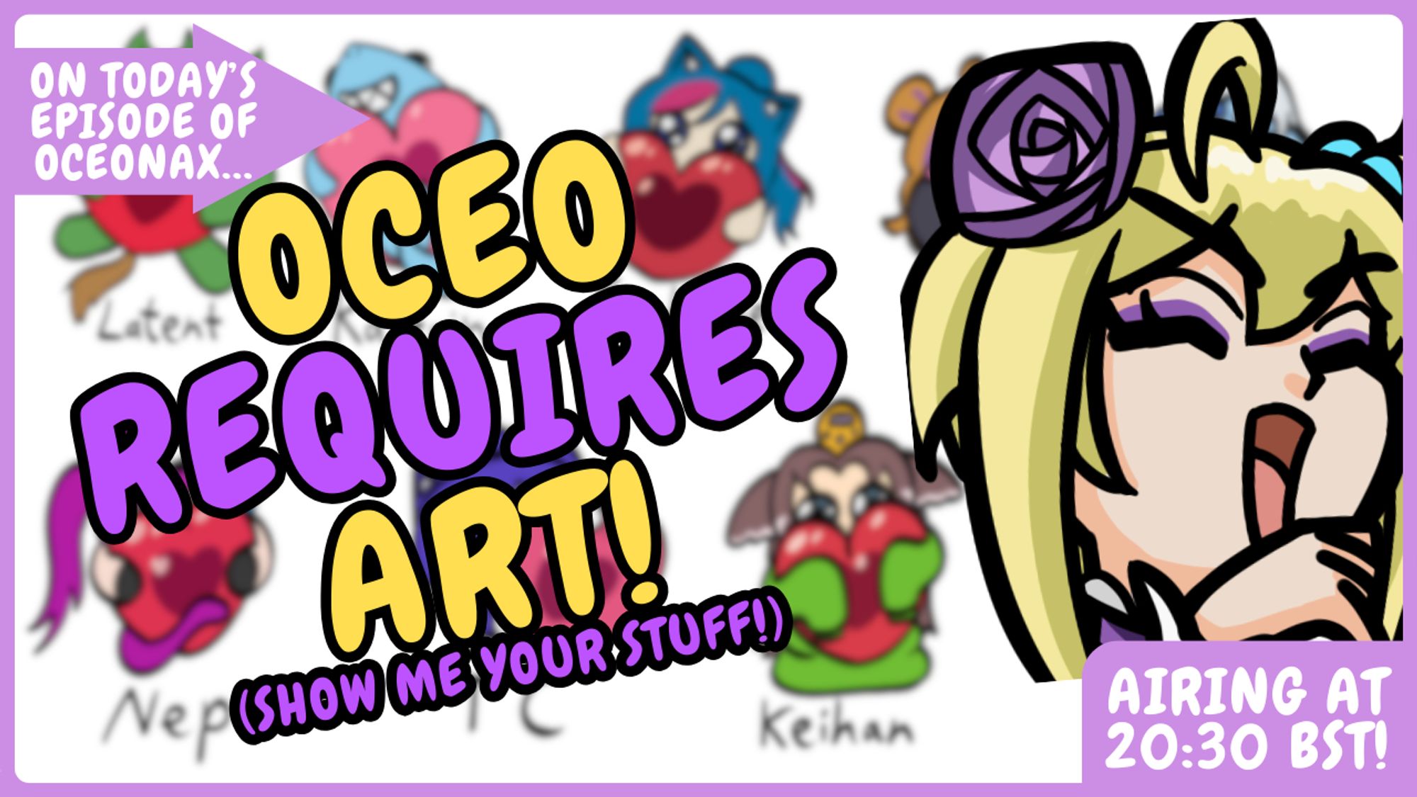 On today's episode of Oceonax... Oceo requires Art! Show me your stuff! Airing at 20:30 BST!