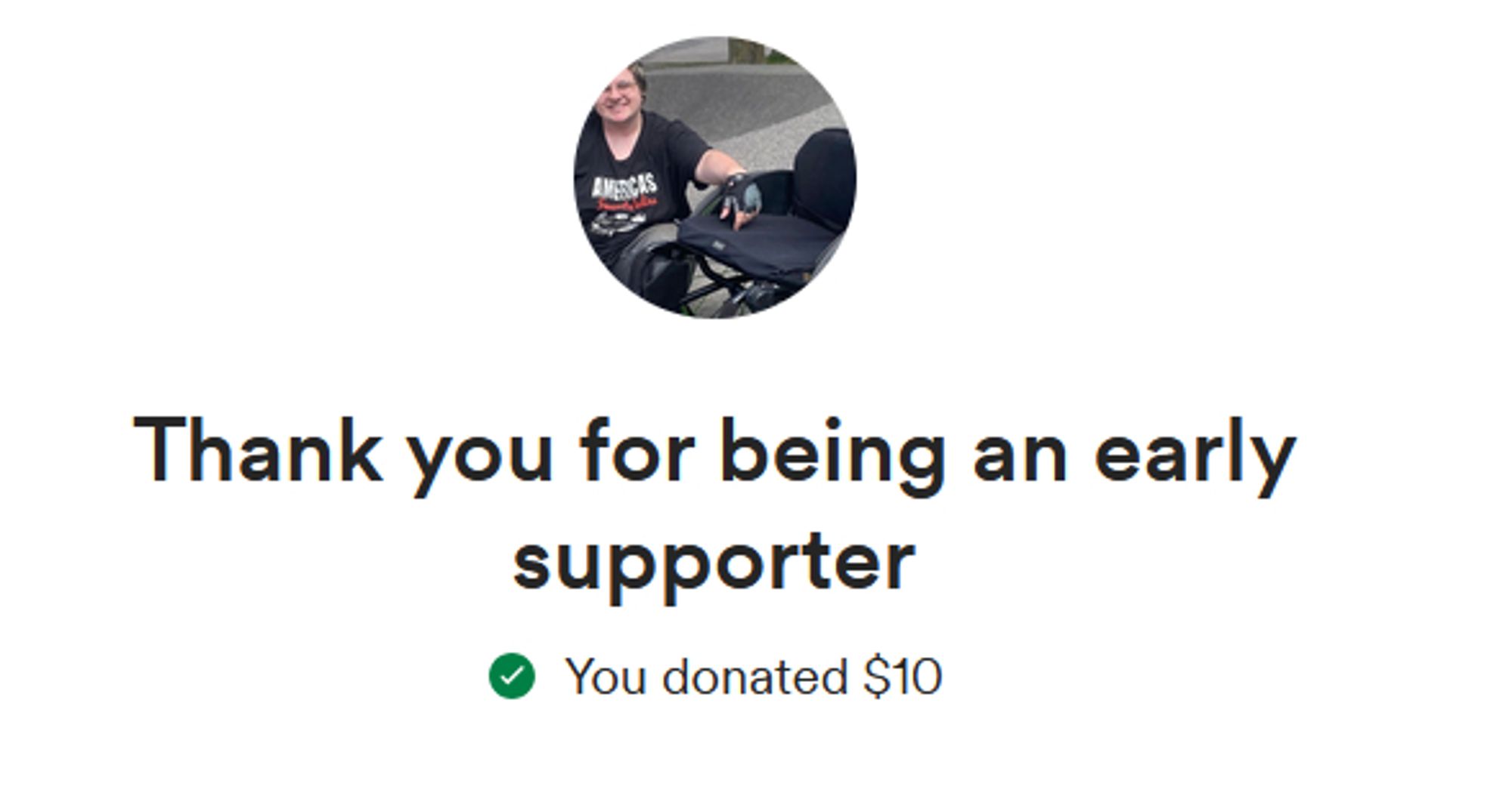 Thank you for being an early supporter, You donated $10