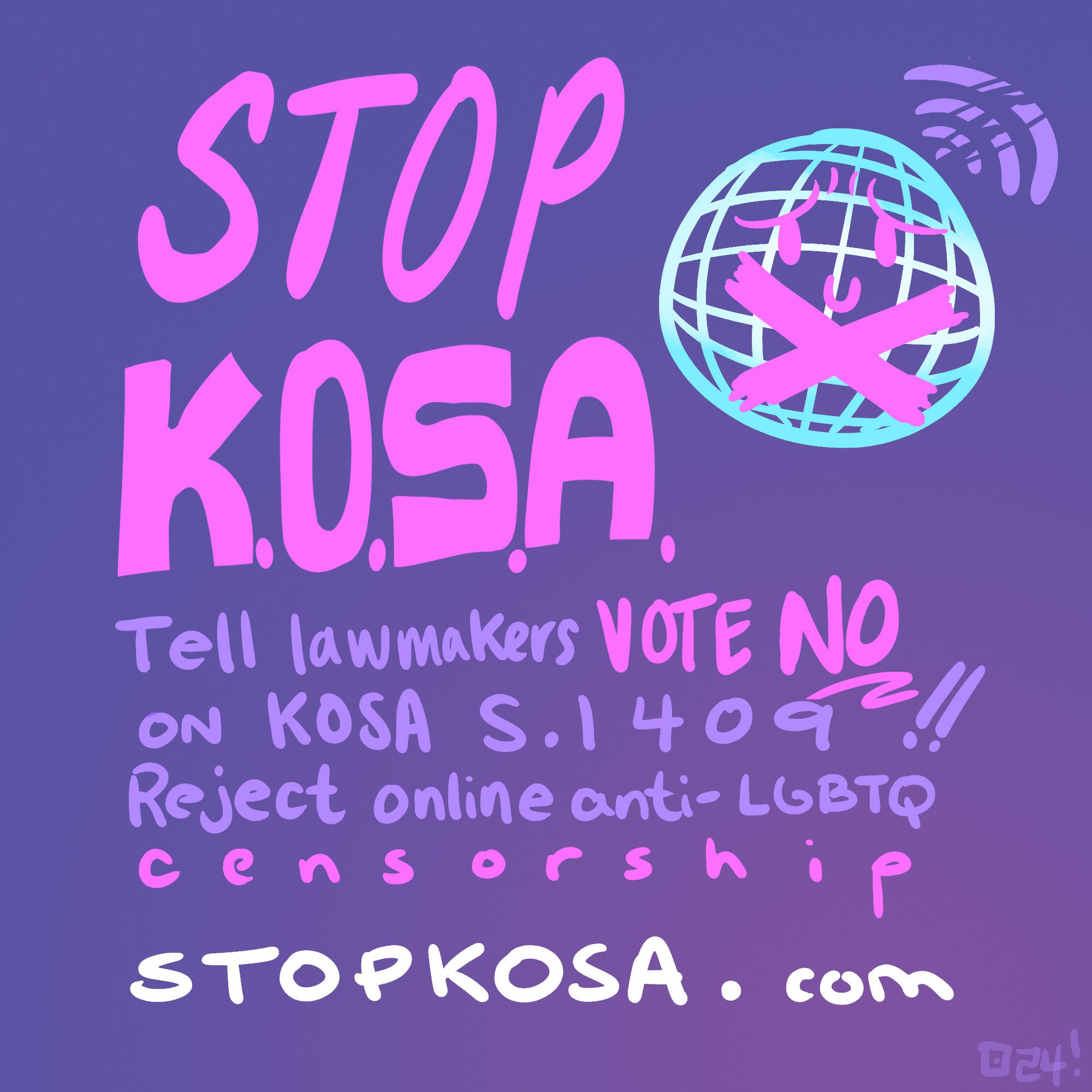 Stop KOSA tell lawmakers vote no on KOSA s.1409. Reject online anti-LGBTQ censorship. stopkosa.com 

Graphic of a world wide net globe with a face on it that has duct tape covering the mouth. A Wifi signal is broken above their head.