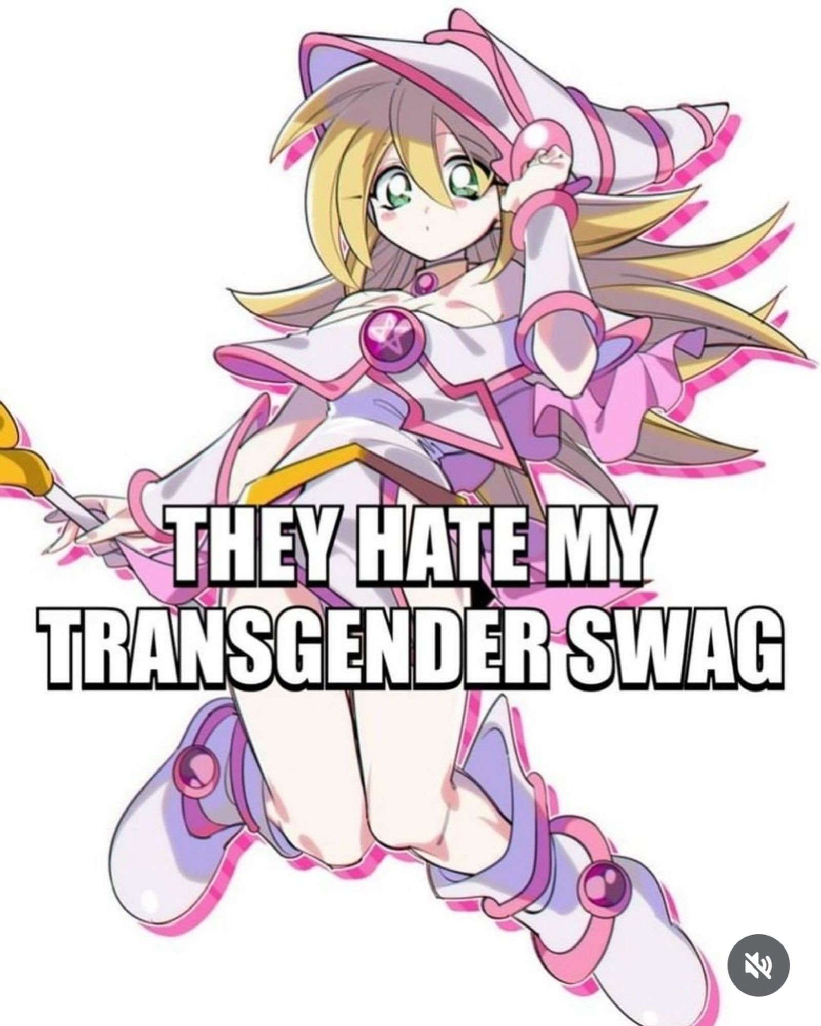 Dark Magician Girl but she's wearing white & pink clothing.
Text says they hate my transgender swag