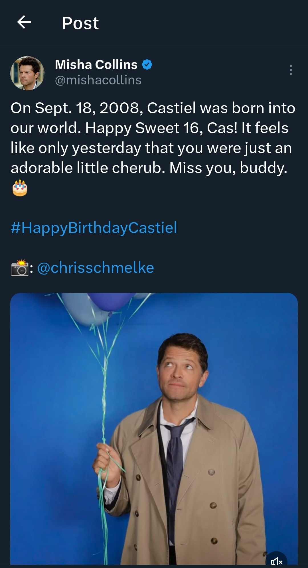 Screenshot of a tweet from Misha Collins with a picture of him as Castiel holding blue balloons against a blue background with the following text:
On Sept. 18, 2008, Castiel was born into our world. Happy Sweet 16, Cas! It feels like only yesterday that you were just an adorable little cherub. Miss you, buddy. 🎂

#HappyBirthdayCastiel 

📸: @chrisschmelke