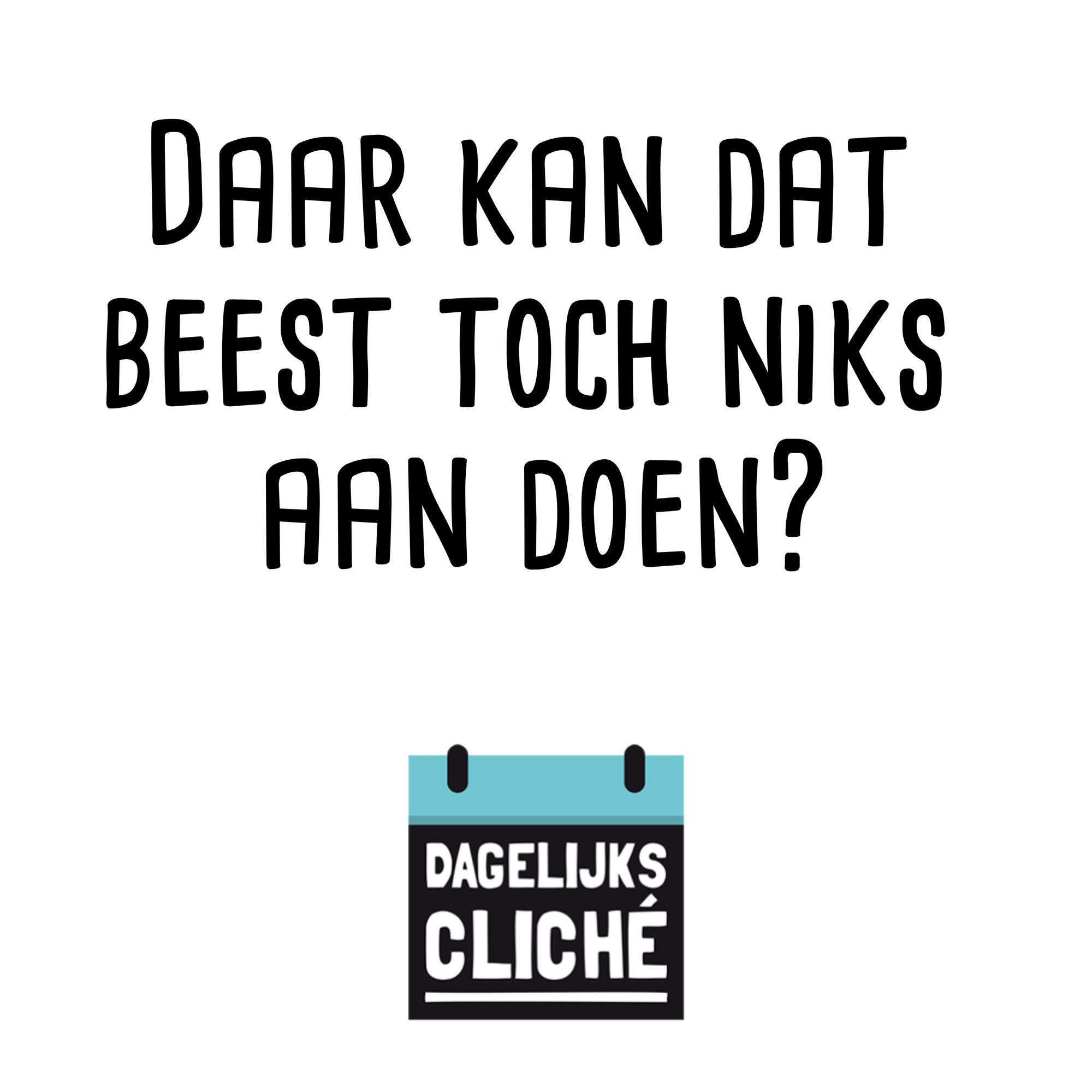 Daar kan dat beest toch niks aan doen?