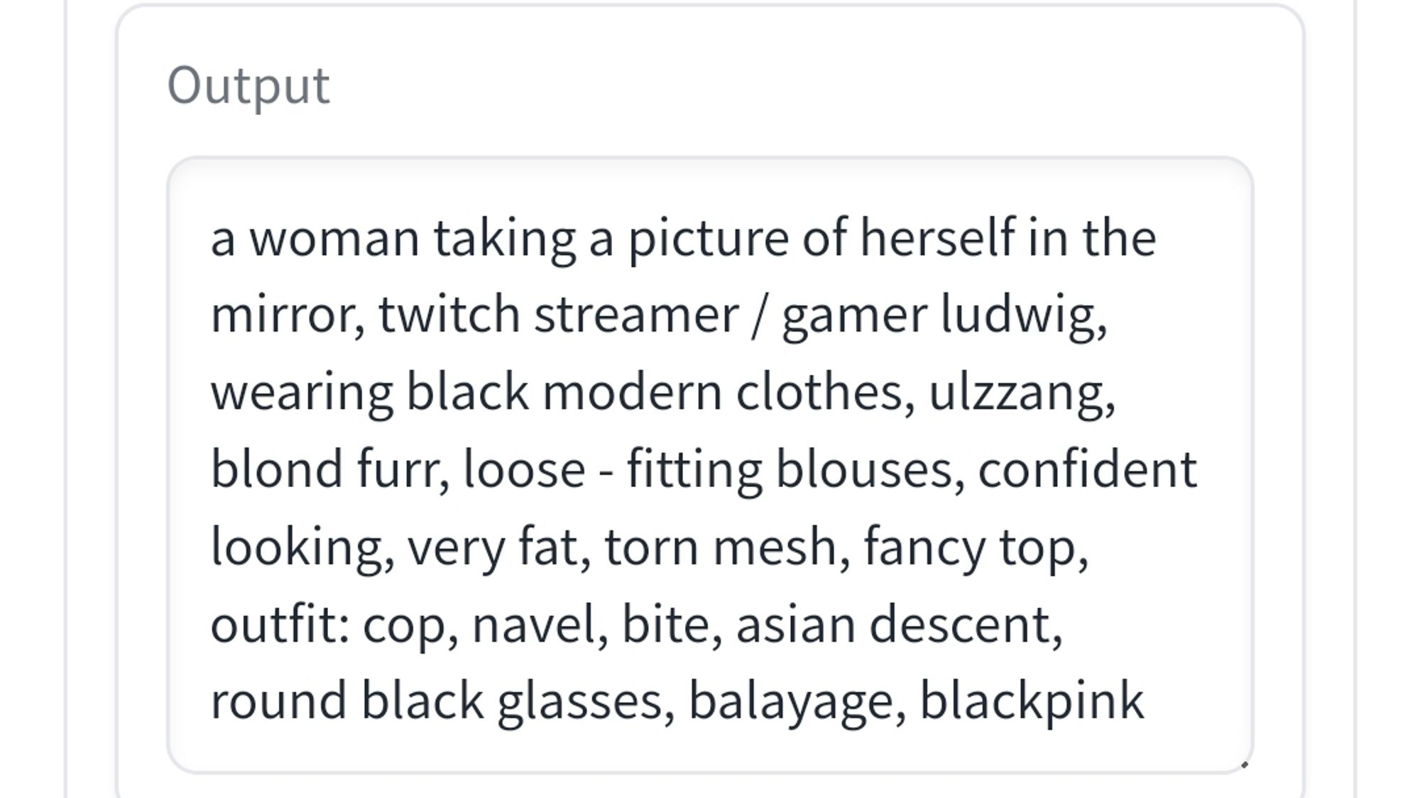 Output: a woman taking a picture of herself in the mirror, twitch streamer / gamer ludwig, wearing black modern clothes, ulzzang, blond furr, loose fitting blouses, confident looking, very fat, torn mesh, fancy top, outfit: cop, navel, bite, asian descent, round black glasses, balayage, blackpink