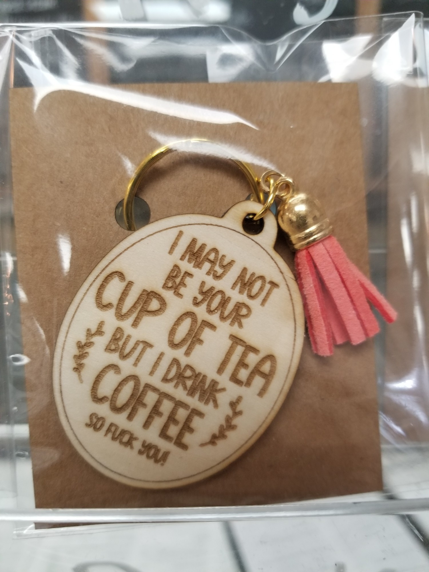 Keychain - I may not be your cup of tea, but I drink coffee so fuck you