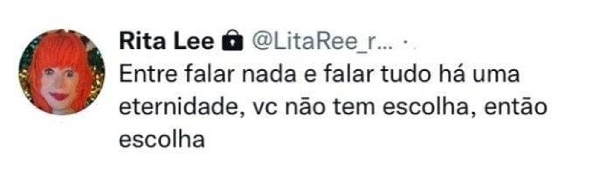 Entre falar nada e falar tudo há uma eternidade, vc não tem escolha, então escolha