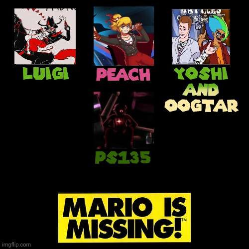 Mario is missing [By Misfire] but it's mashup week megamix's losers bracket
Lil Darkie As Luigi
Cadence As Peach
Rick MWM As Oogar
Forum Freakshow As Yoshi
MAD/EON As PS135