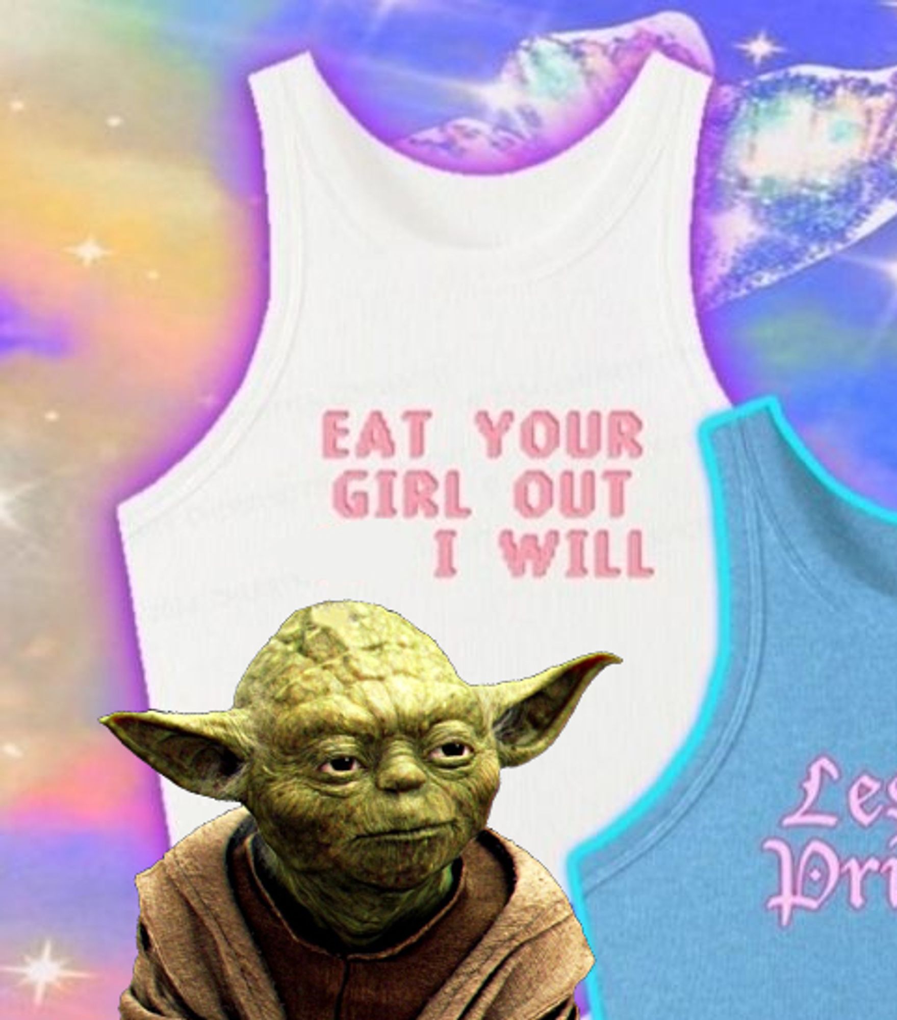 a tank top that says "eat your girl out i will" with yoda photoshopped in at the bottom