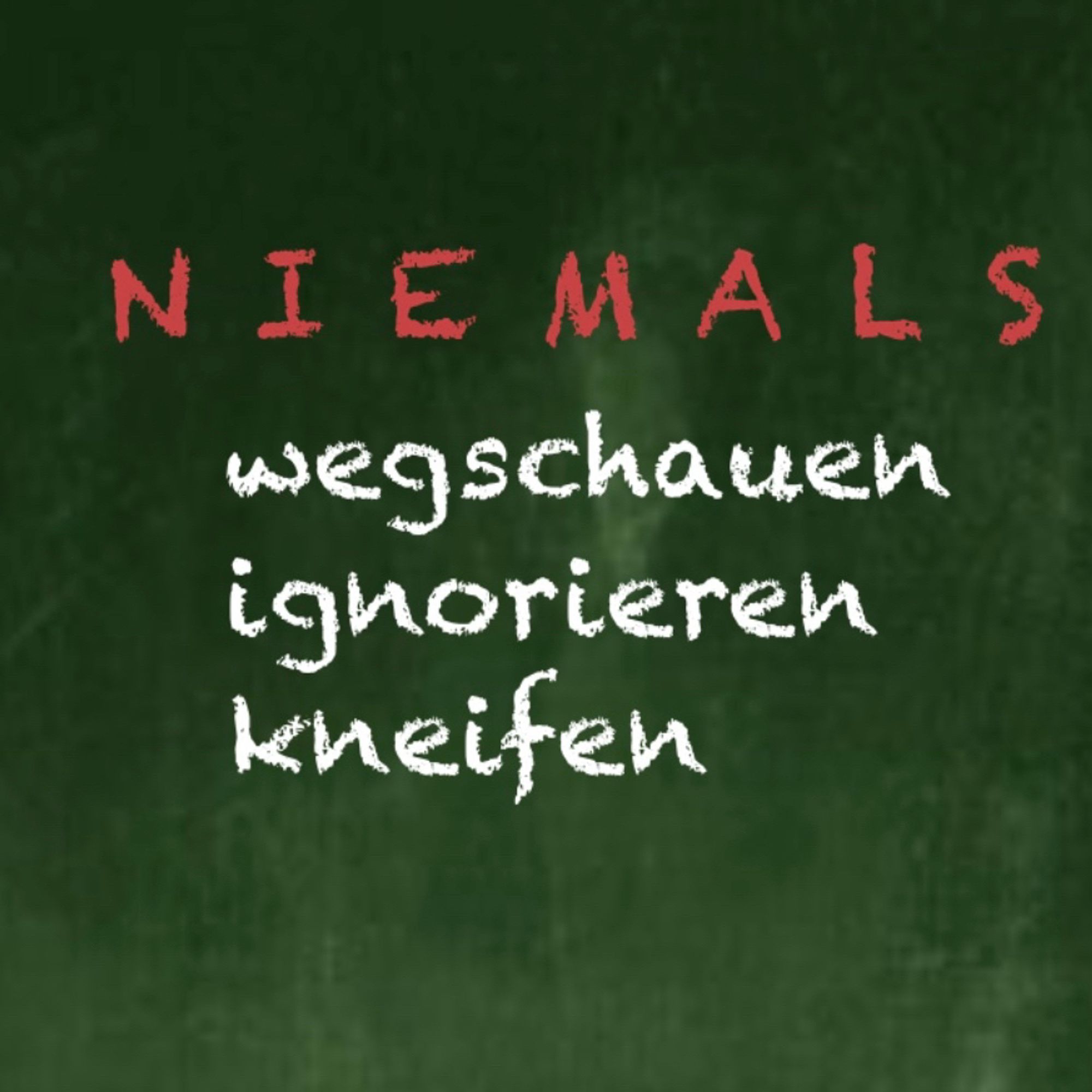 NIEMALS wegschauen ignorieren kneifen