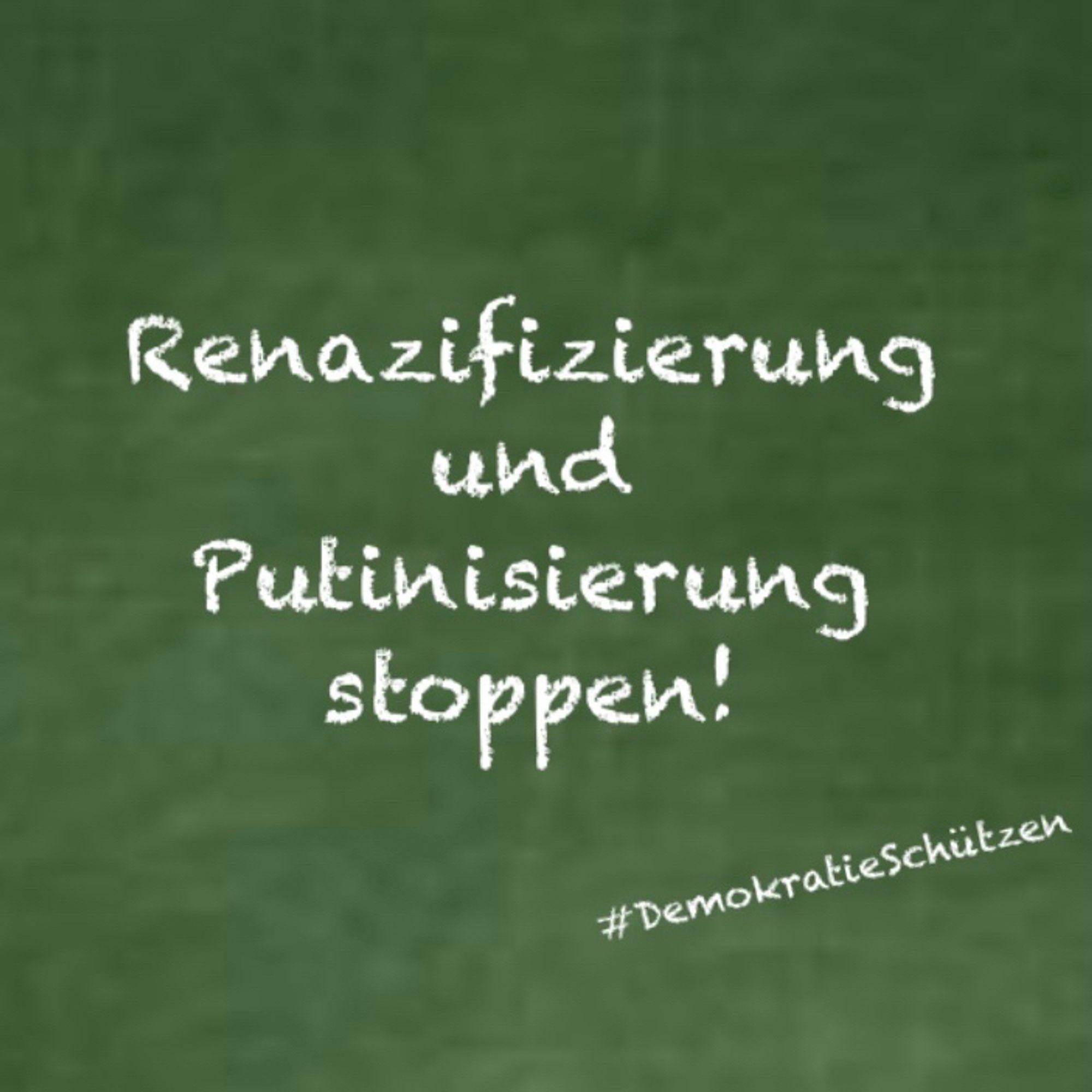 Tafelbild:

Renazifizierung und Putinisierung stoppen!

#DemokratieSchützen