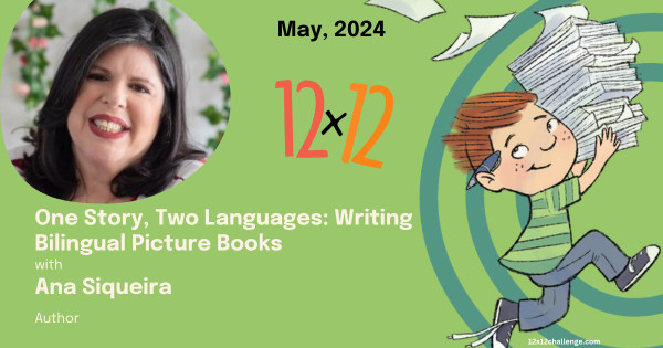 Author Ana Siqueira will present the May 12 x 12 webinar entitled, "One Story, Two Languages: Writing Bilingual Picture Books."