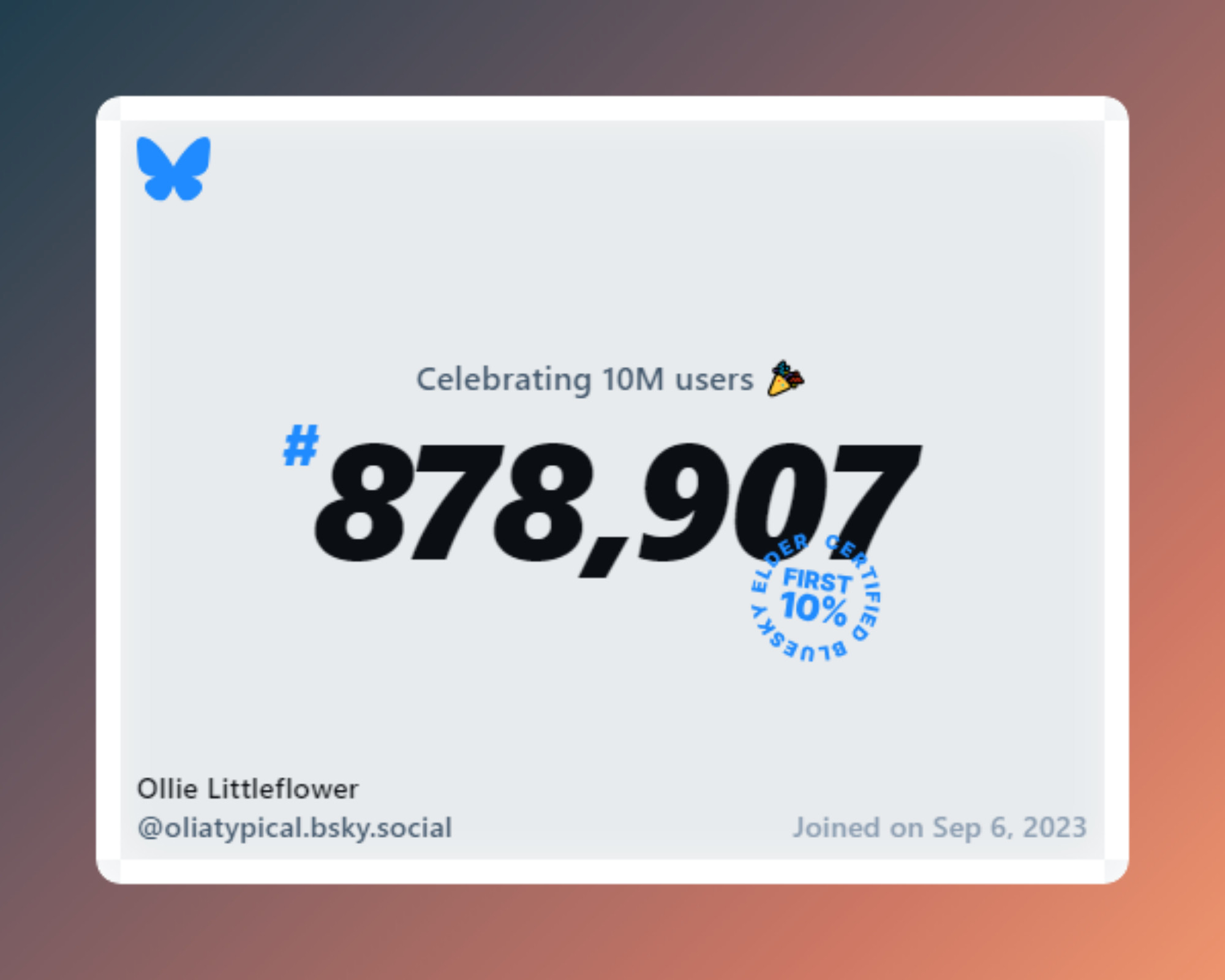 A virtual certificate with text "Celebrating 10M users on Bluesky, #878,907, Ollie Littleflower ‪@oliatypical.bsky.social‬, joined on Sep 6, 2023"