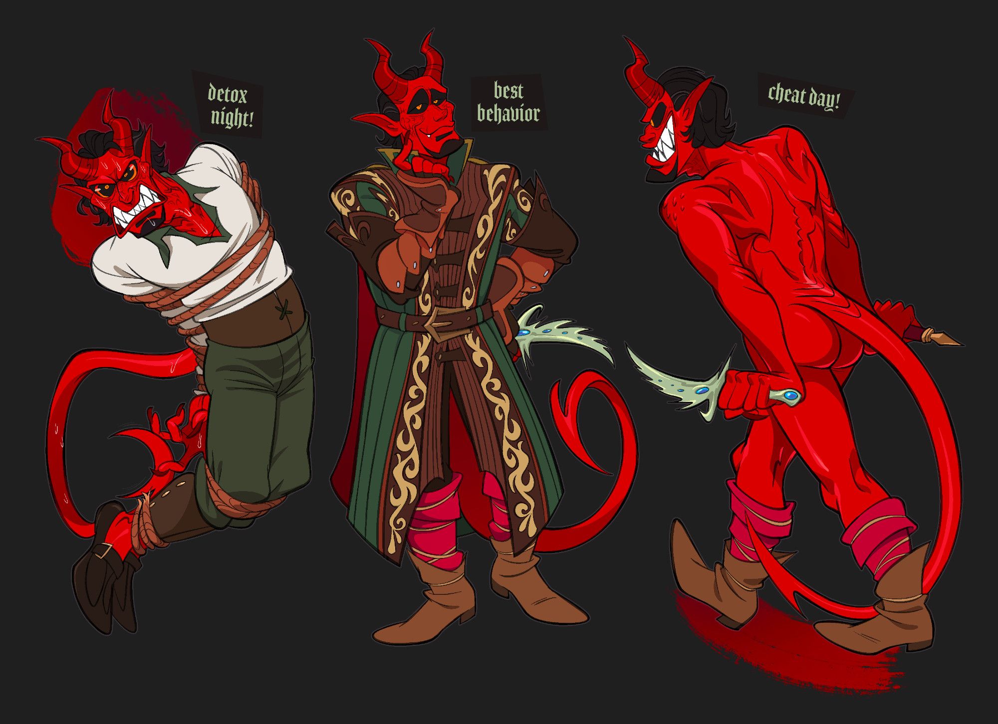 3 drawings of an adult male red tiefling. First one is labeled DETOX NIGHT!-- he's tied up and angrily struggling/sweating in his bonds. Second is labeled BEST BEHAVIOR, standing smug in a classy green armor coat. Third one is labeled CHEAT DAY! and he's excited about something, walking away from the viewer, ass out, and wielding weapons in both hands.