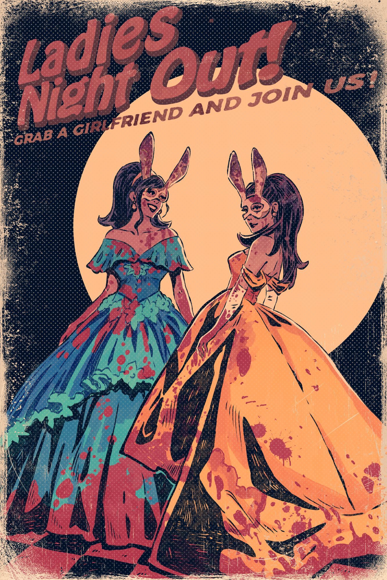 two girls in ballgowns and bunny masks covered in blood, text says 'ladies night out! grab a girlfriend and join us!'