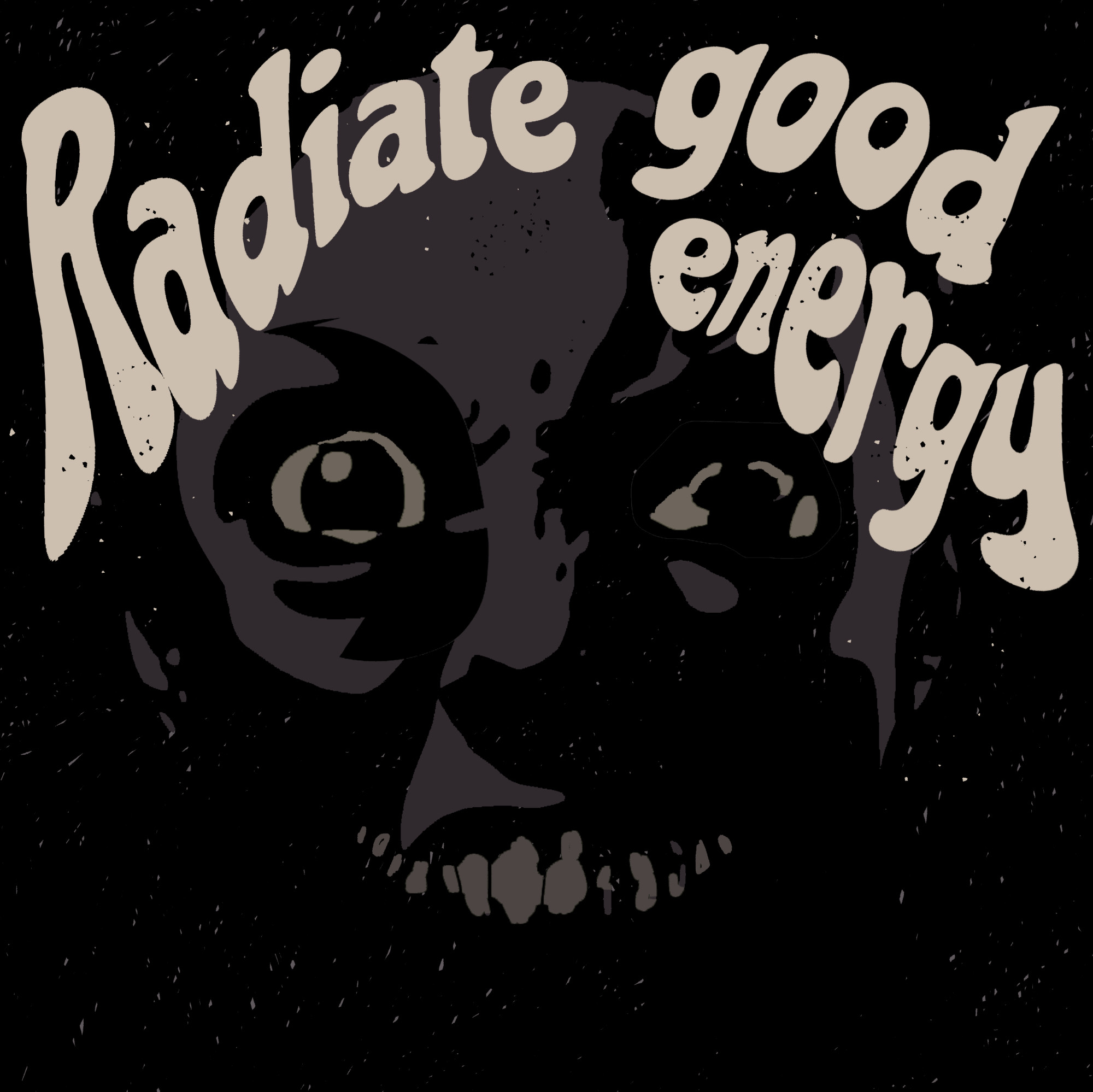 text says radiate good energy, and behind it is scary face