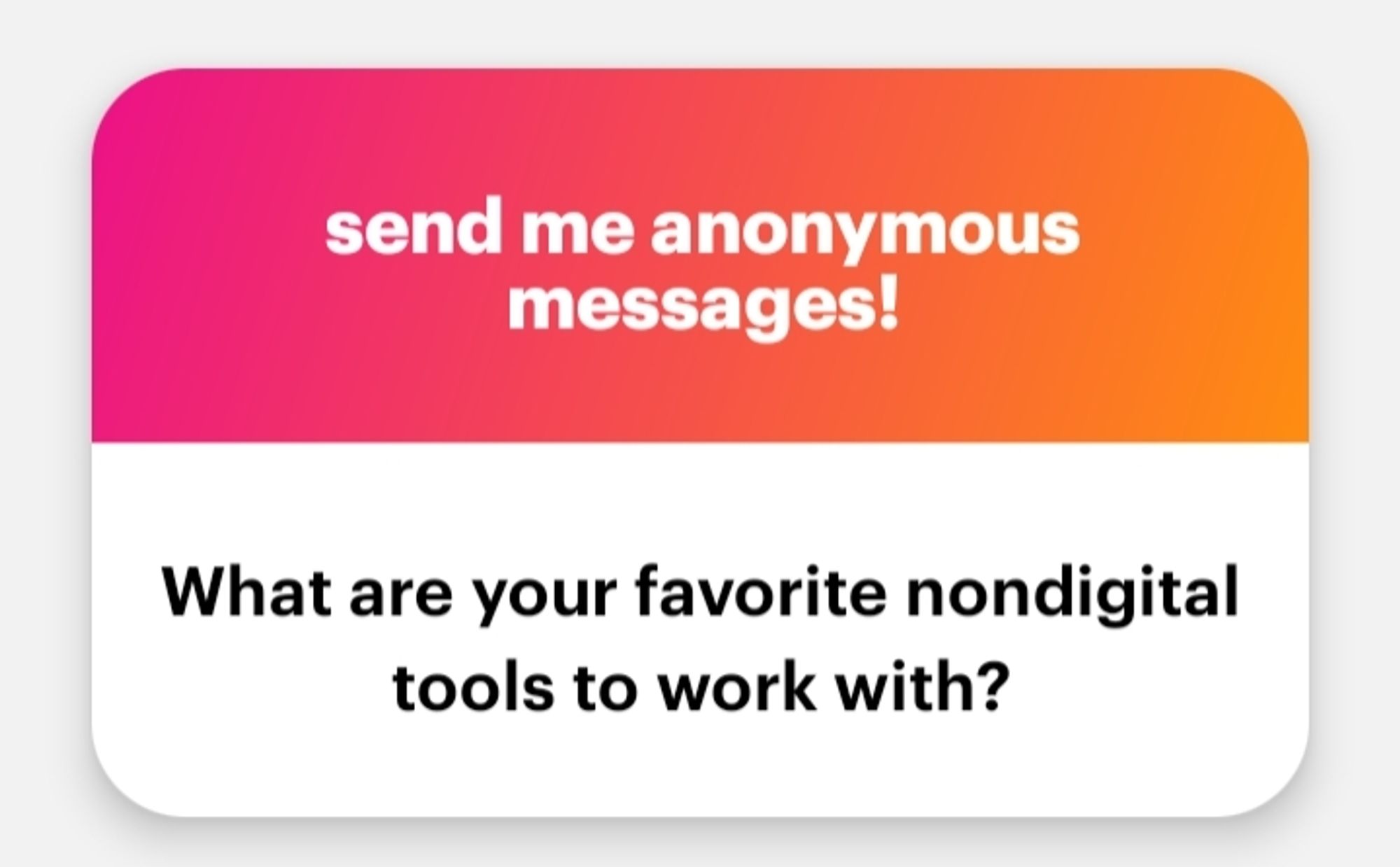 question that says "what are your favorite nondigital tools to work with?"