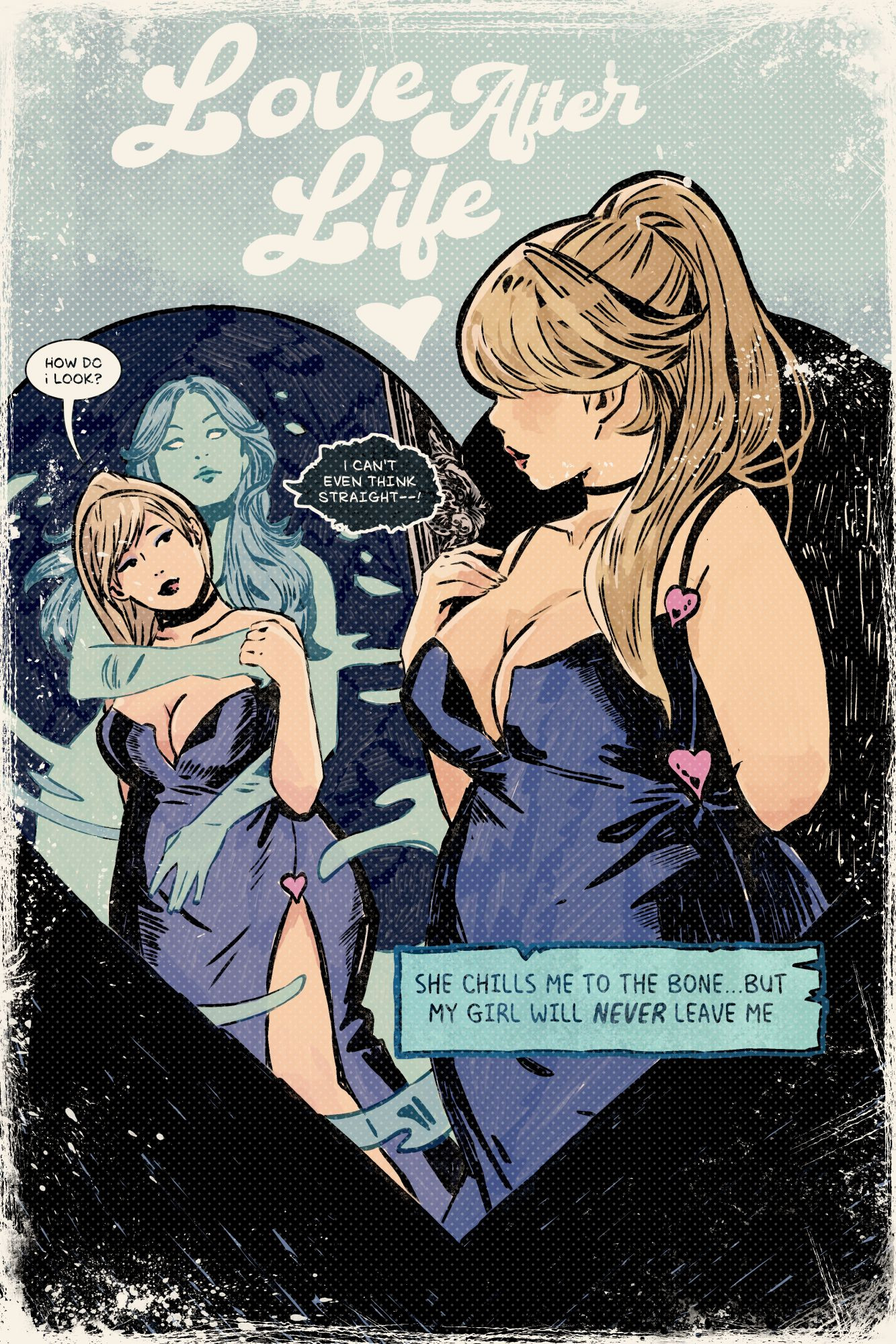 a blonde girl in a sexy dress looks in the mirror, where she is being held by a ghost girl. the living girl says 'how do i look' and the ghost says 'i can't even think straight.' the title text says 'love after life' and the teaser text says 'she chills me to the bone...but my girl will NEVER leave me'