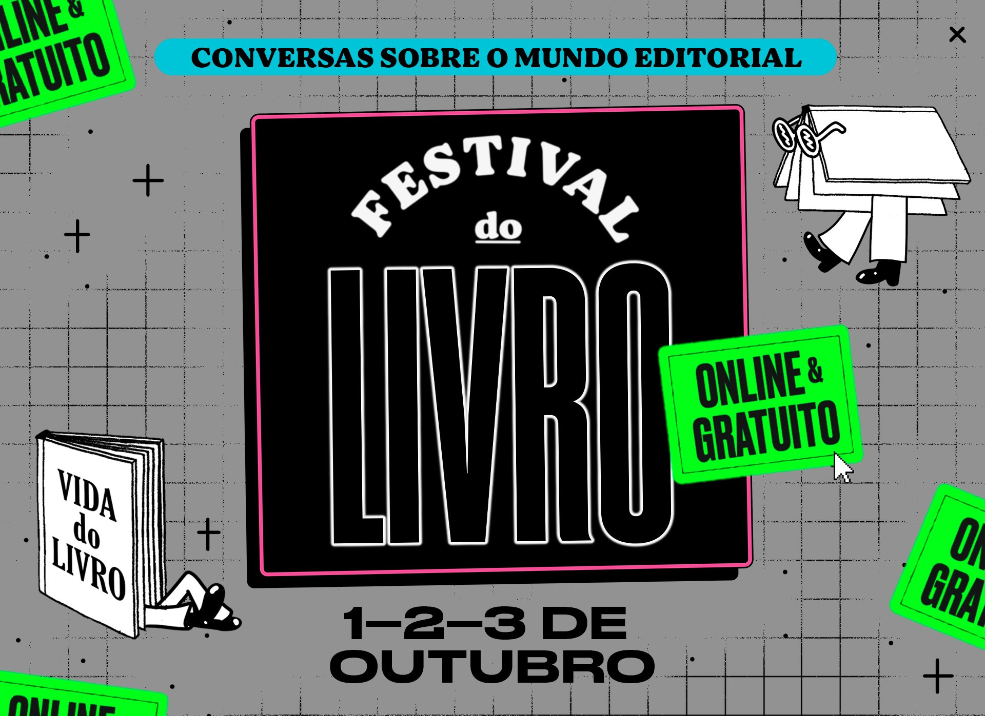 Banner do Festival do livro. Fundo cinza, cupons verdes escrito online e gratuito pelo cartaz. Em cima, escrito de preto no fundo azul: conversas sobre o mundo editorial. No meio, Festival do livro. No canto superior direito, um livro com perninhas e óculos; no inferior esquerdo, um livro escrito vida do livro com perninhas. Na parte de baixo, 1, 2, 3 de outubro.