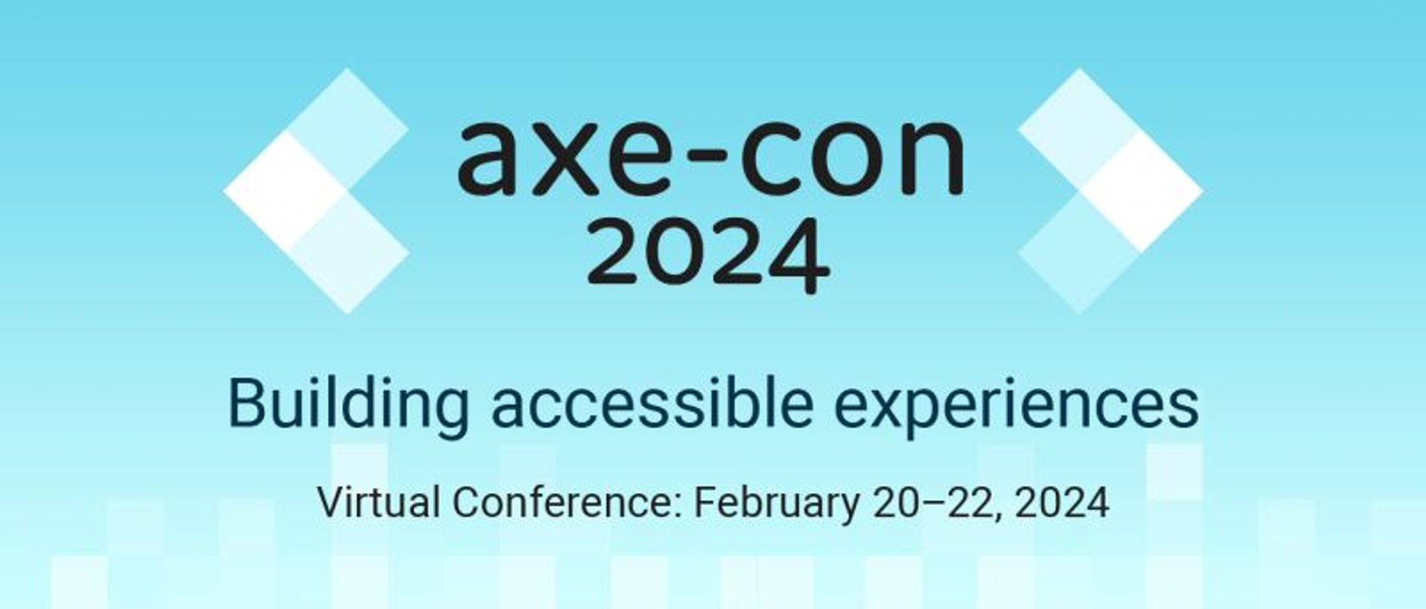 axe-con 2024. Building accessible experiences. Virtual Conference: February 20-22, 2024.