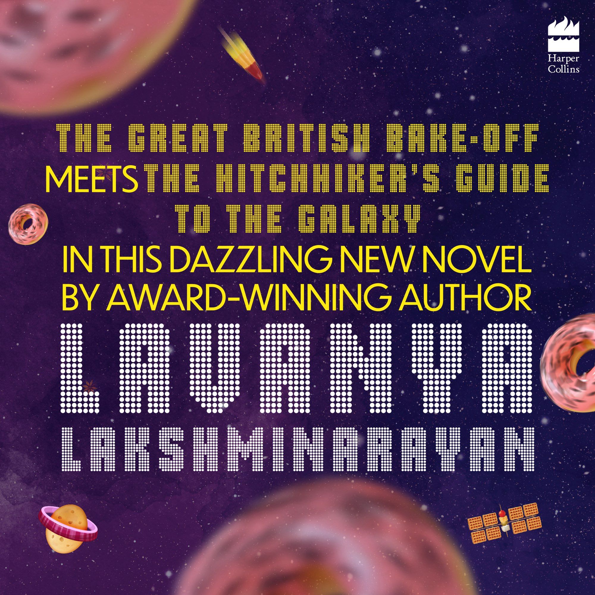 Text against a background of food floating in space.

Text reads: The Great British Bake-Off meets The Hitchhiker’s Guide to the Galaxy in this dazzling new novel by award-winning author Lavanya Lakshminarayan