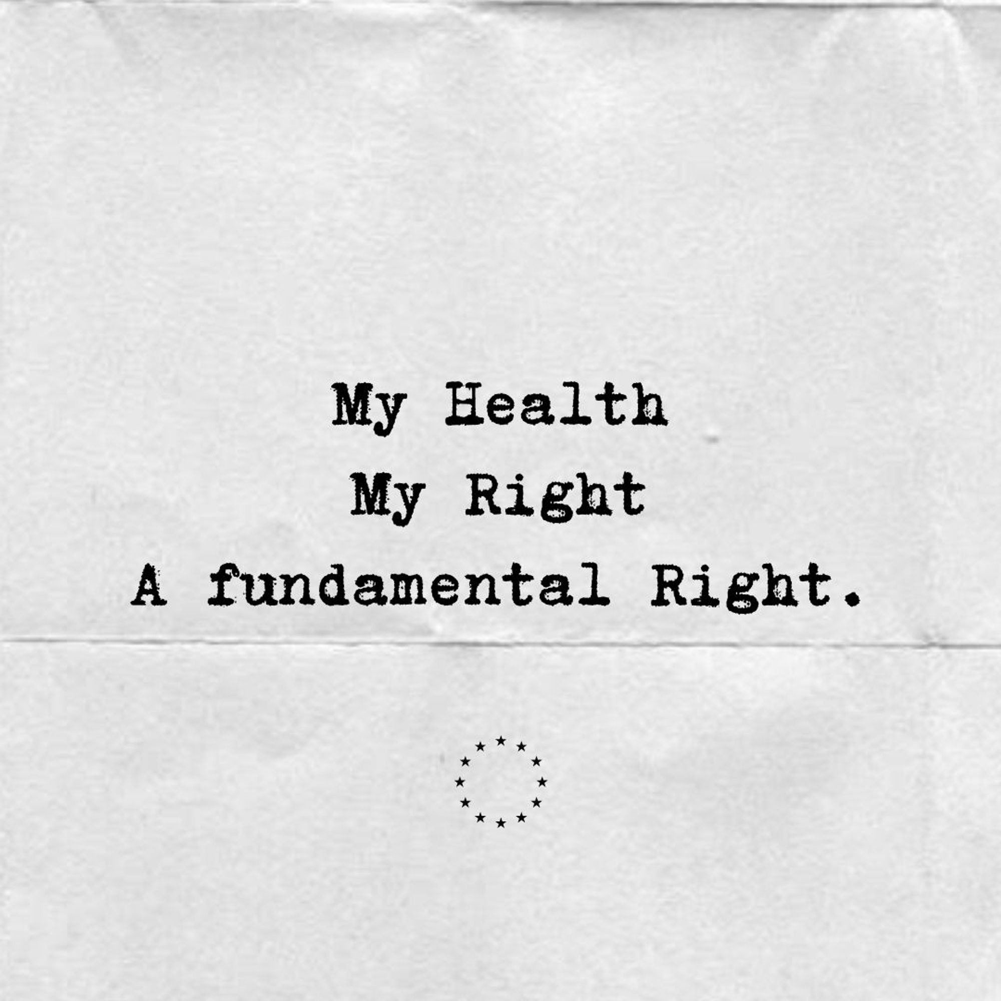 On a white background, the text “My Health My Rights. A fundamental Right.” Below the text there is a circle of stars representing the EU flag.