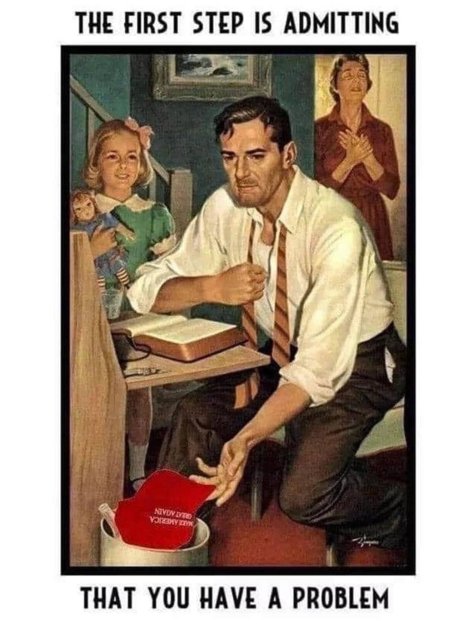 Alcoholic putting a MAGA hat in the trash while his family looks relieved. Probably a Norman Rockwell.