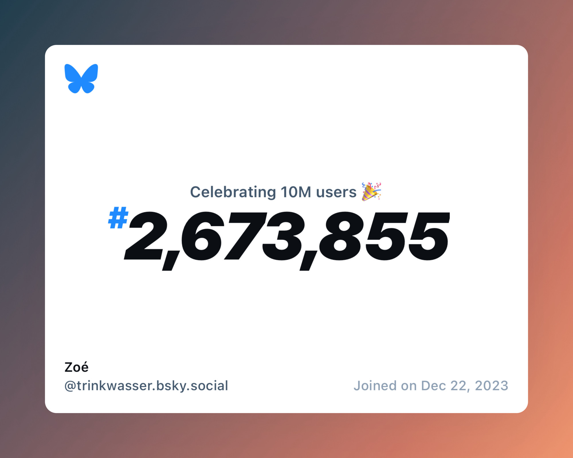 A virtual certificate with text "Celebrating 10M users on Bluesky, #2,673,855, Zoé ‪@trinkwasser.bsky.social‬, joined on Dec 22, 2023"