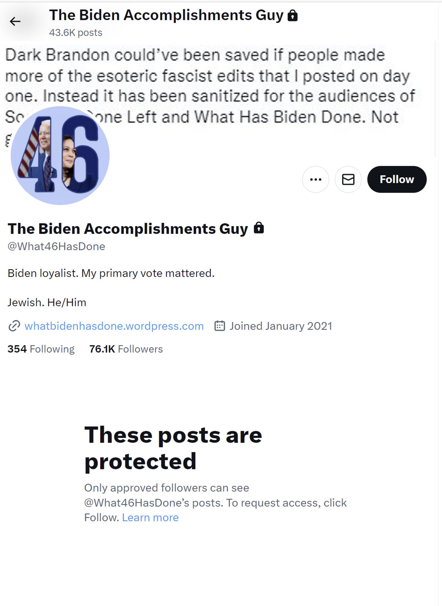 screenshot of twitter account for The Biden Accomplishments Guy (@What46HasDone), with lock notice: These posts are protected
Only approved followers can see @What46HasDone’s posts. To request access, click Follow. Learn more