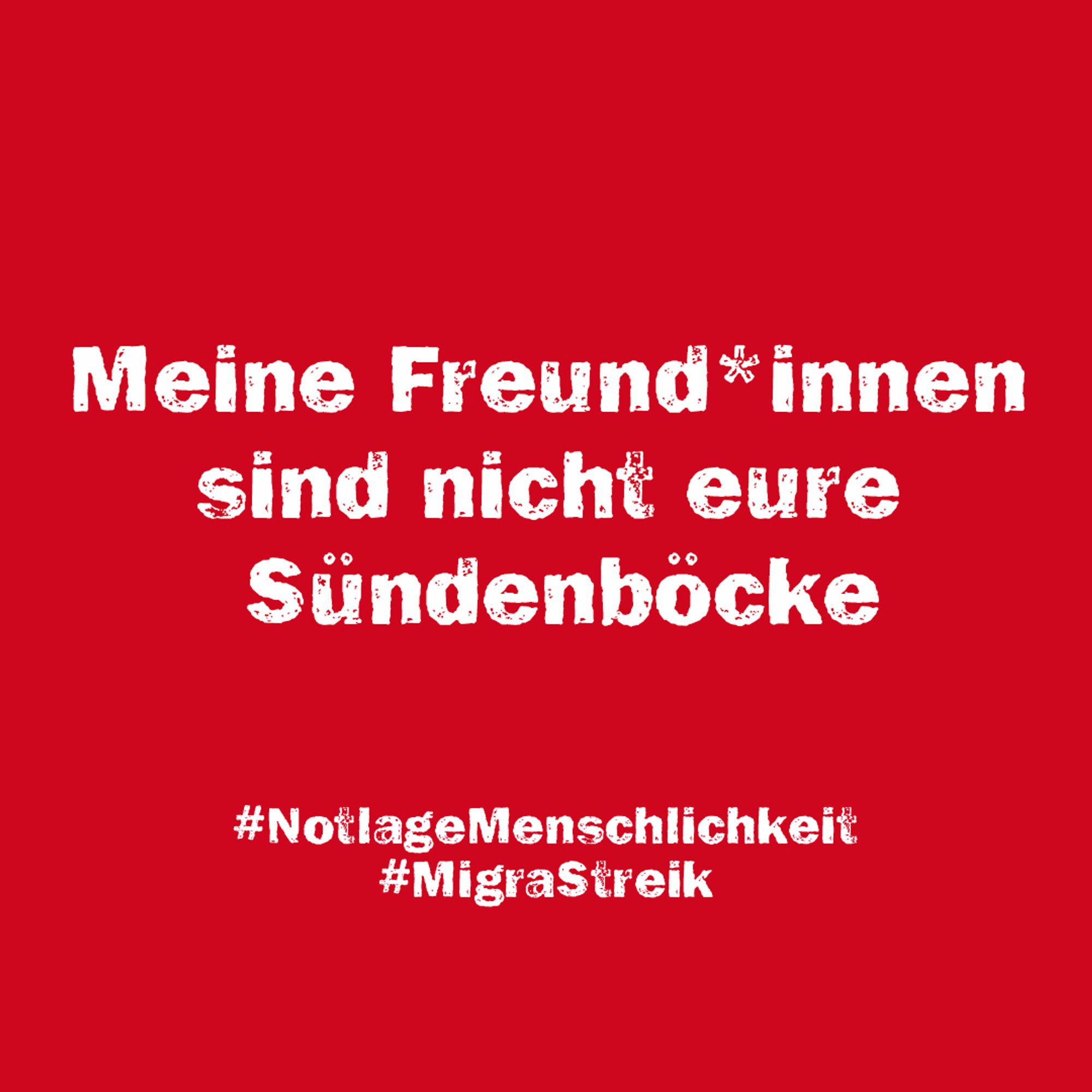 Textkachel: Meine Freund*innen sind nicht eure Sündenböcke #NotlageMenschlichkeit #MigraStreik