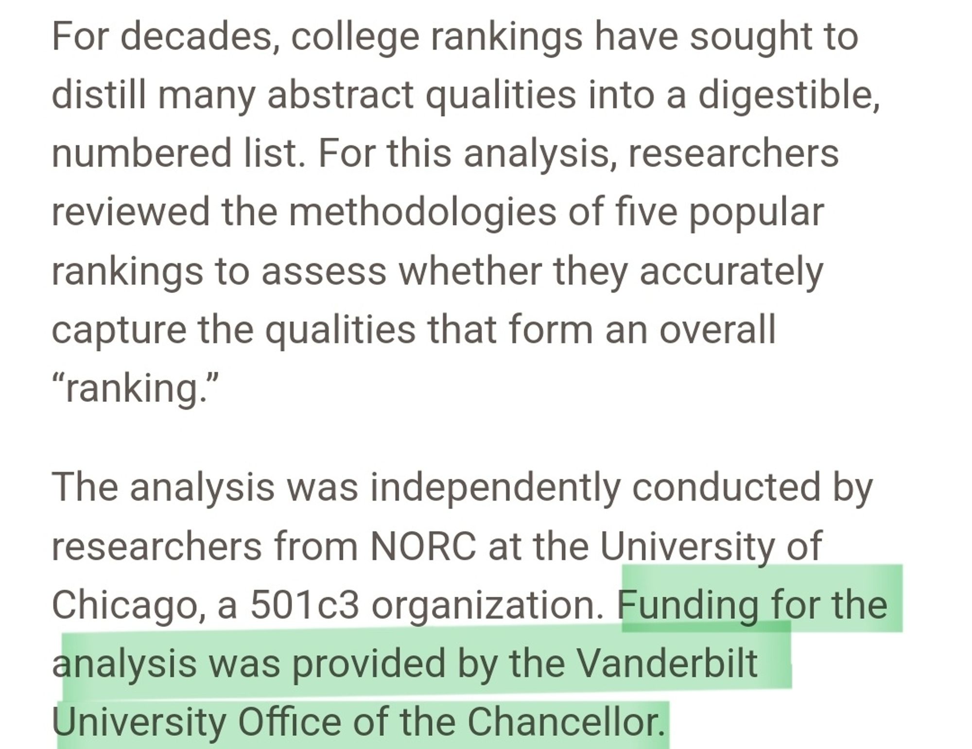 Screenshot from the article mentioned upthread that reads: For decades, college rankings have sought to distill many abstract qualities into a digestible, numbered list. For this analysis, researchers reviewed the methodologies of five popular rankings to assess whether they accurately capture the qualities that form an overall “ranking.”  

The analysis was independently conducted by researchers from NORC at the University of Chicago, a 501c3 organization. Funding for the analysis was provided by the Vanderbilt University Office of the Chancellor.