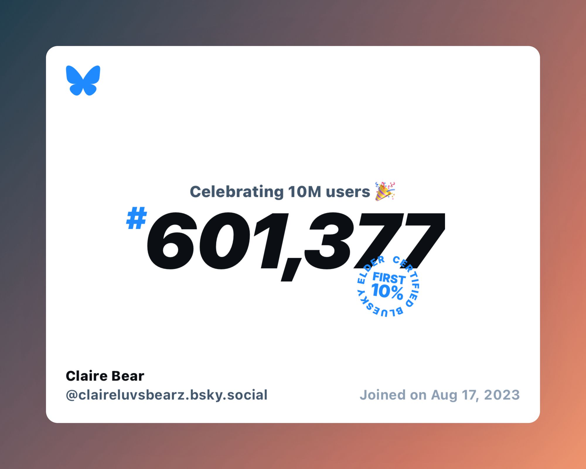 A virtual certificate with text "Celebrating 10M users on Bluesky, #601,377, Claire Bear ‪@claireluvsbearz.bsky.social‬, joined on Aug 17, 2023"